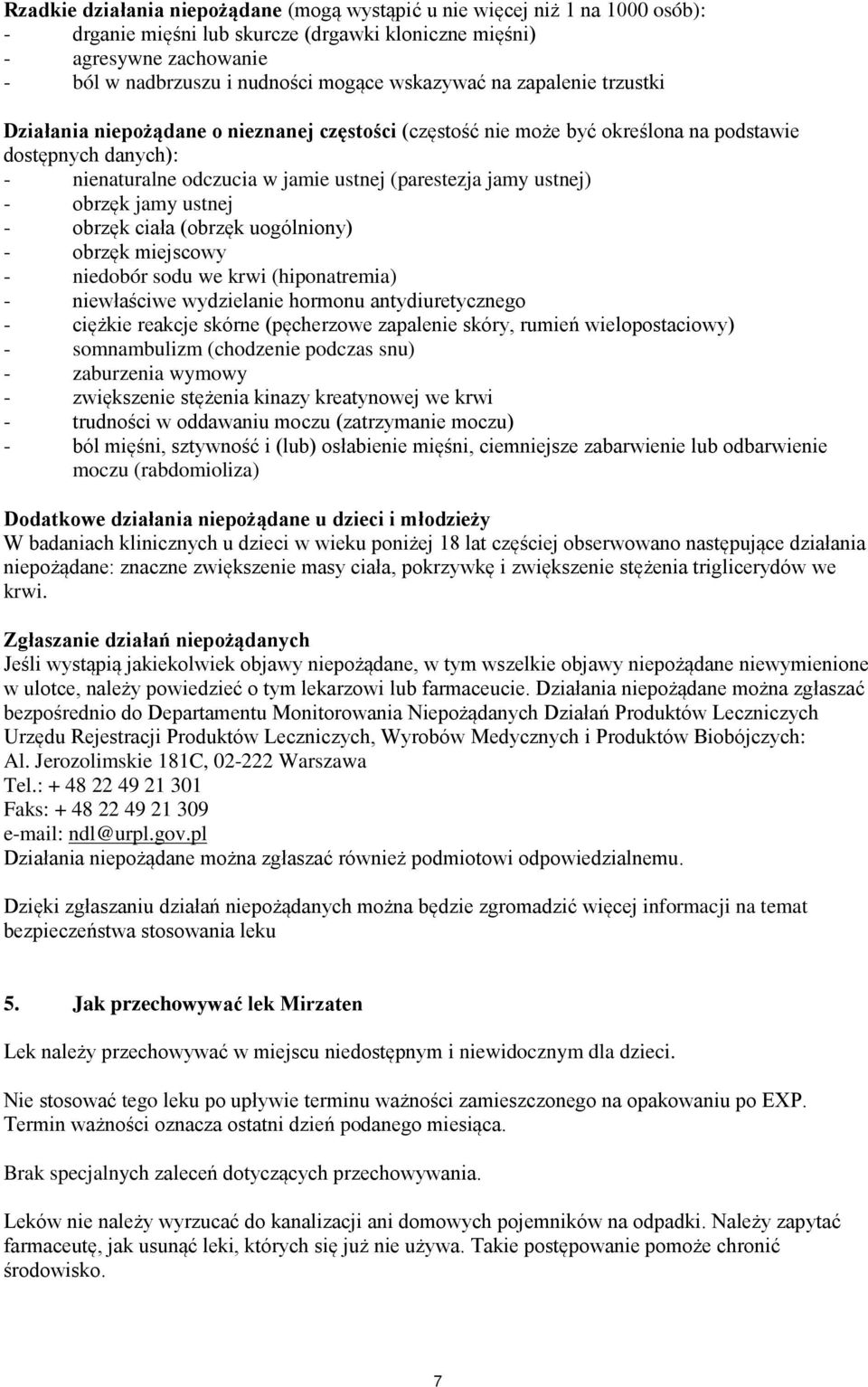 ustnej) - obrzęk jamy ustnej - obrzęk ciała (obrzęk uogólniony) - obrzęk miejscowy - niedobór sodu we krwi (hiponatremia) - niewłaściwe wydzielanie hormonu antydiuretycznego - ciężkie reakcje skórne