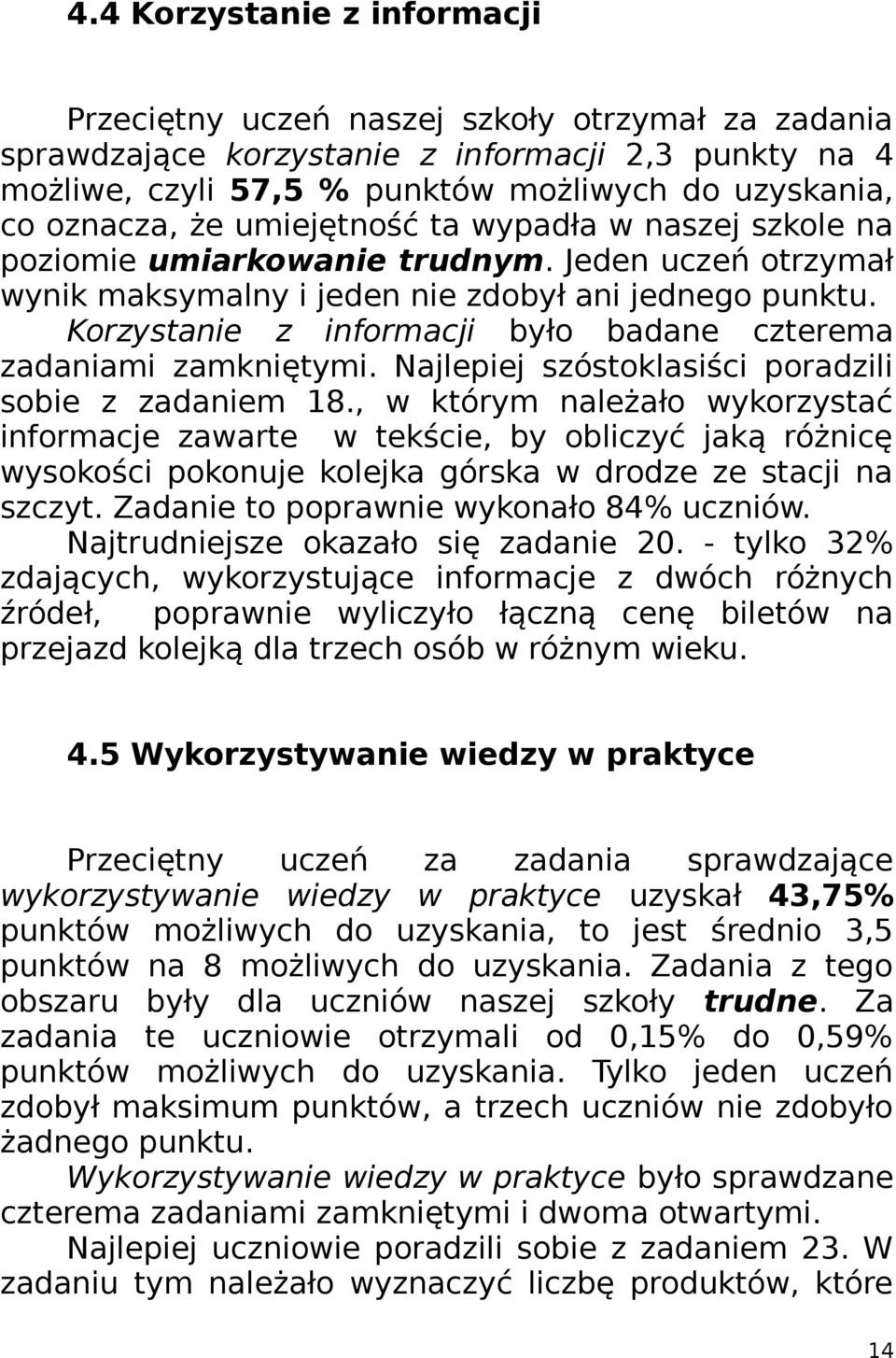 Korzystanie z informacji było badane czterema zadaniami zamkniętymi. Najlepiej szóstoklasiści poradzili sobie z zadaniem 8.