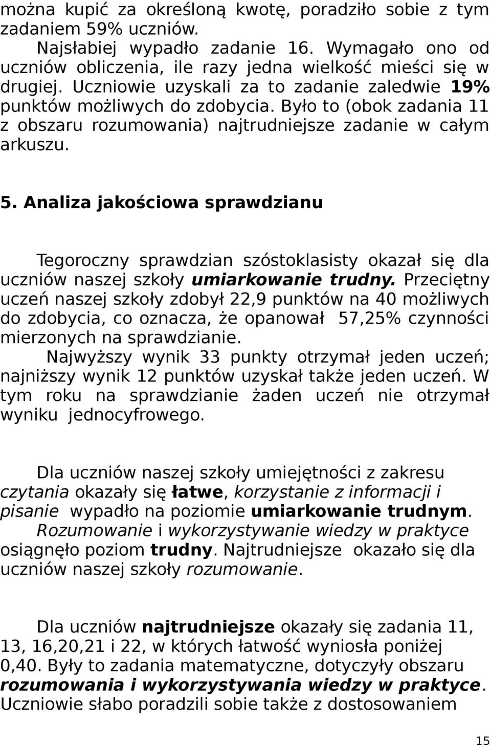 Analiza jakościowa sprawdzianu Tegoroczny sprawdzian szóstoklasisty okazał się dla uczniów naszej szkoły umiarkowanie trudny.