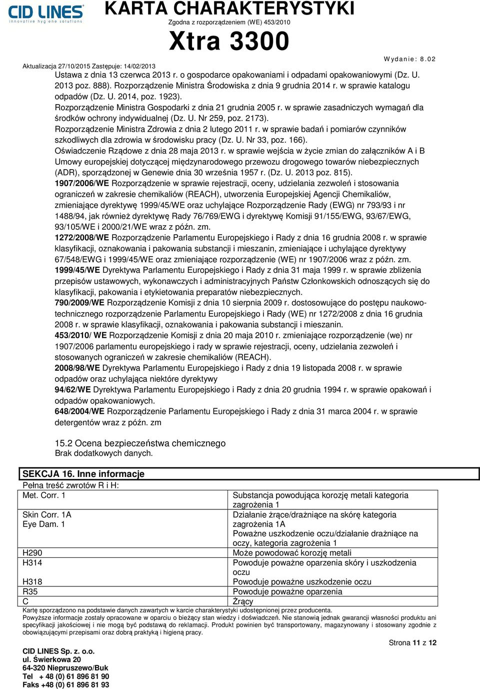 Rozporządzenie Ministra Zdrowia z dnia 2 lutego 2011 r. w sprawie badań i pomiarów czynników szkodliwych dla zdrowia w środowisku pracy (Dz. U. Nr 33, poz. 166).