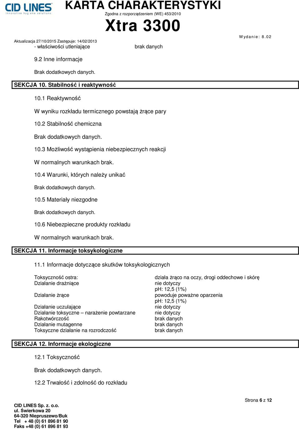 6 Niebezpieczne produkty rozkładu W normalnych warunkach brak. SEKCJA 11. Informacje toksykologiczne 11.