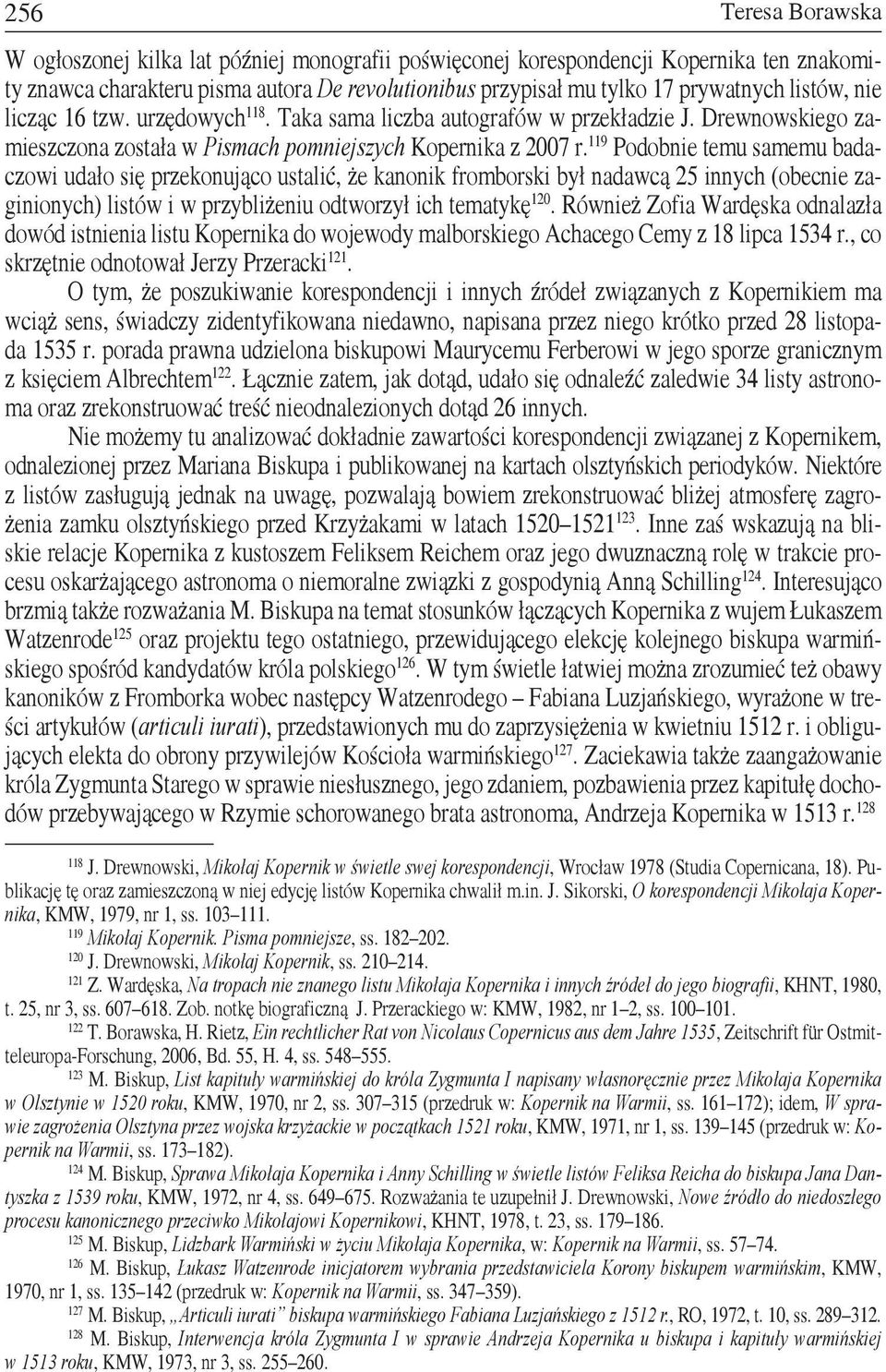 119 Podobnie temu samemu badaczowi udało się przekonująco ustalić, że kanonik fromborski był nadawcą 25 innych (obecnie zaginionych) listów i w przybliżeniu odtworzył ich tematykę 120.