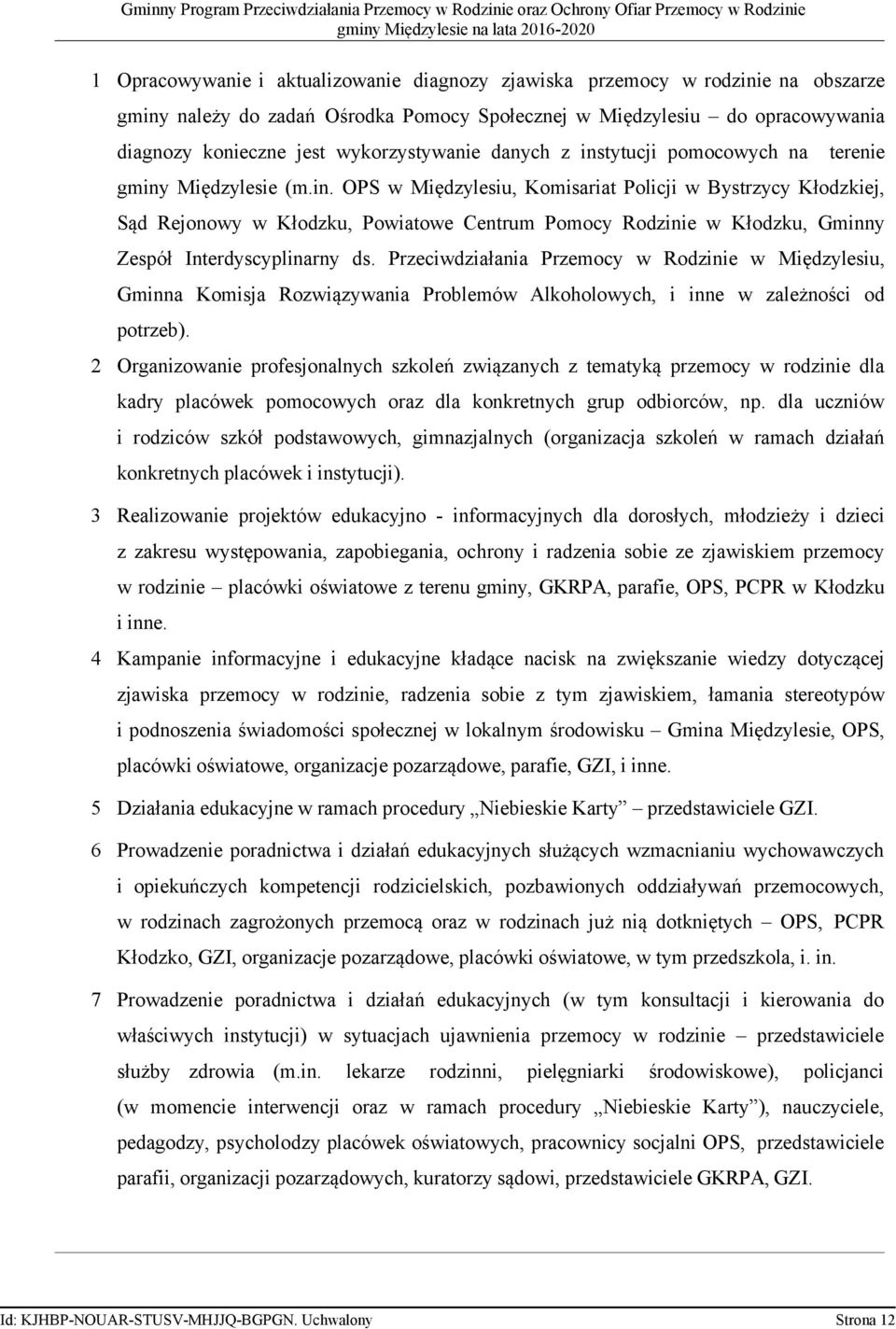 Przeciwdziałania Przemocy w Rodzinie w Międzylesiu, Gminna Komisja Rozwiązywania Problemów Alkoholowych, i inne w zależności od potrzeb).