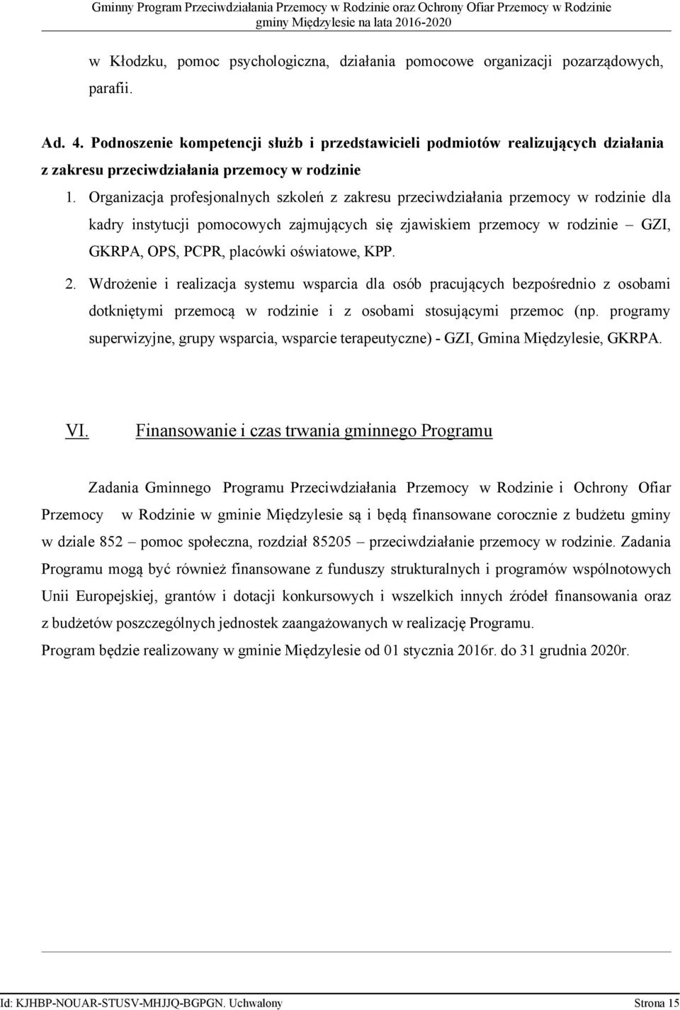 Organizacja profesjonalnych szkoleń z zakresu przeciwdziałania przemocy w rodzinie dla kadry instytucji pomocowych zajmujących się zjawiskiem przemocy w rodzinie GZI, GKRPA, OPS, PCPR, placówki