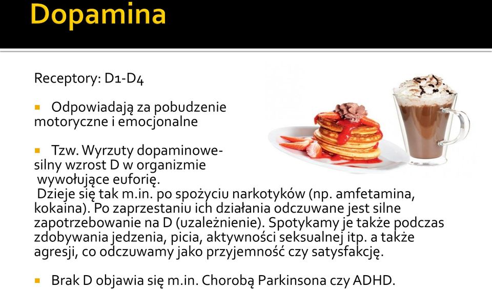 amfetamina, kokaina). Po zaprzestaniu ich działania odczuwane jest silne zapotrzebowanie na D (uzależnienie).