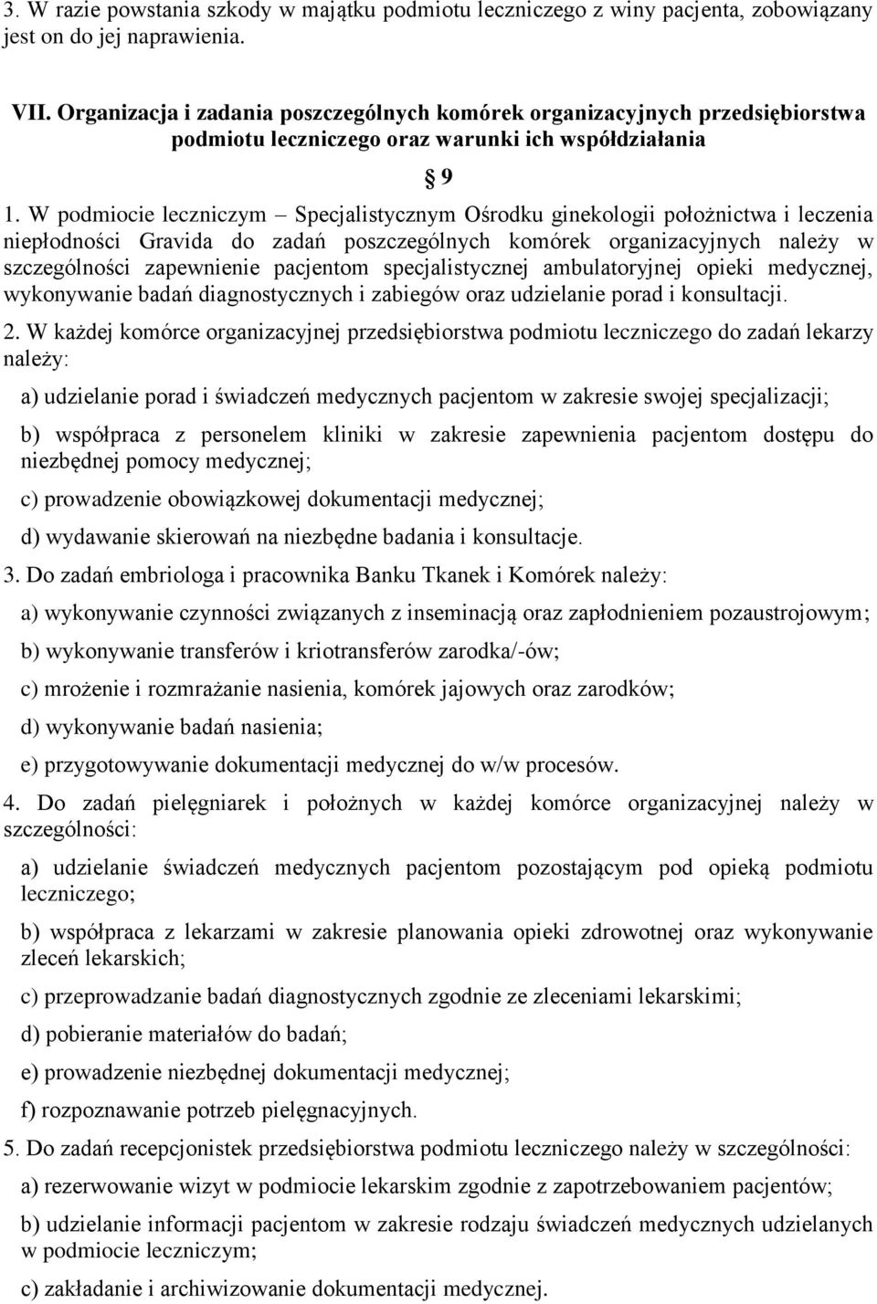 W podmiocie leczniczym Specjalistycznym Ośrodku ginekologii położnictwa i leczenia niepłodności Gravida do zadań poszczególnych komórek organizacyjnych należy w szczególności zapewnienie pacjentom