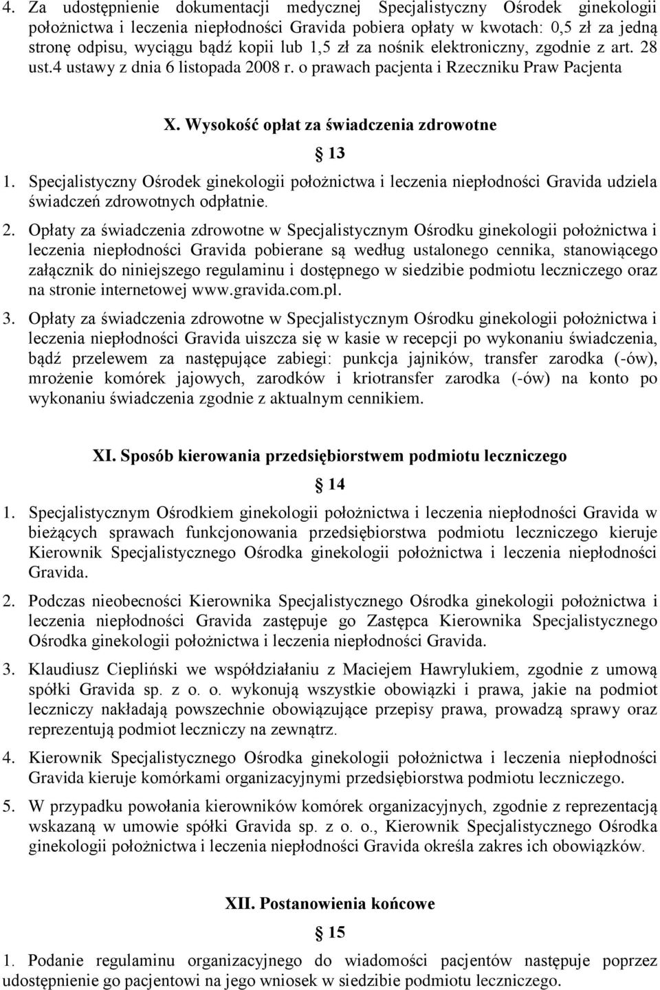 Specjalistyczny Ośrodek ginekologii położnictwa i leczenia niepłodności Gravida udziela świadczeń zdrowotnych odpłatnie. 2.