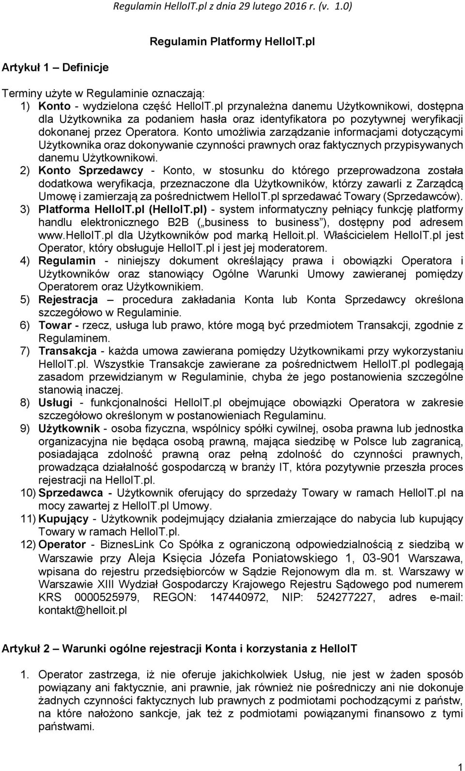 Konto umożliwia zarządzanie informacjami dotyczącymi Użytkownika oraz dokonywanie czynności prawnych oraz faktycznych przypisywanych danemu Użytkownikowi.