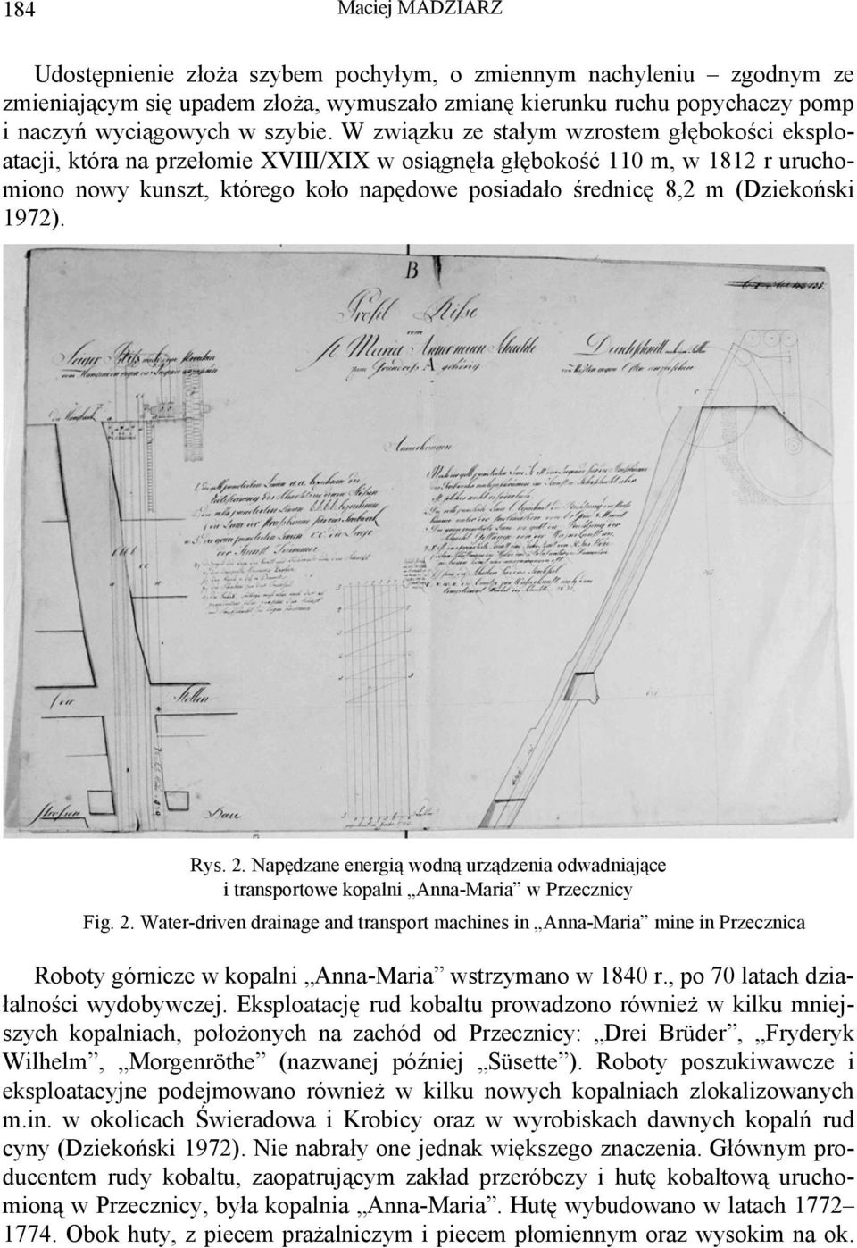 (Dziekoński 1972). Rys. 2. Napędzane energią wodną urządzenia odwadniające i transportowe kopalni Anna-Maria w Przecznicy Fig. 2. Water-driven drainage and transport machines in Anna-Maria mine in Przecznica Roboty górnicze w kopalni Anna-Maria wstrzymano w 1840 r.