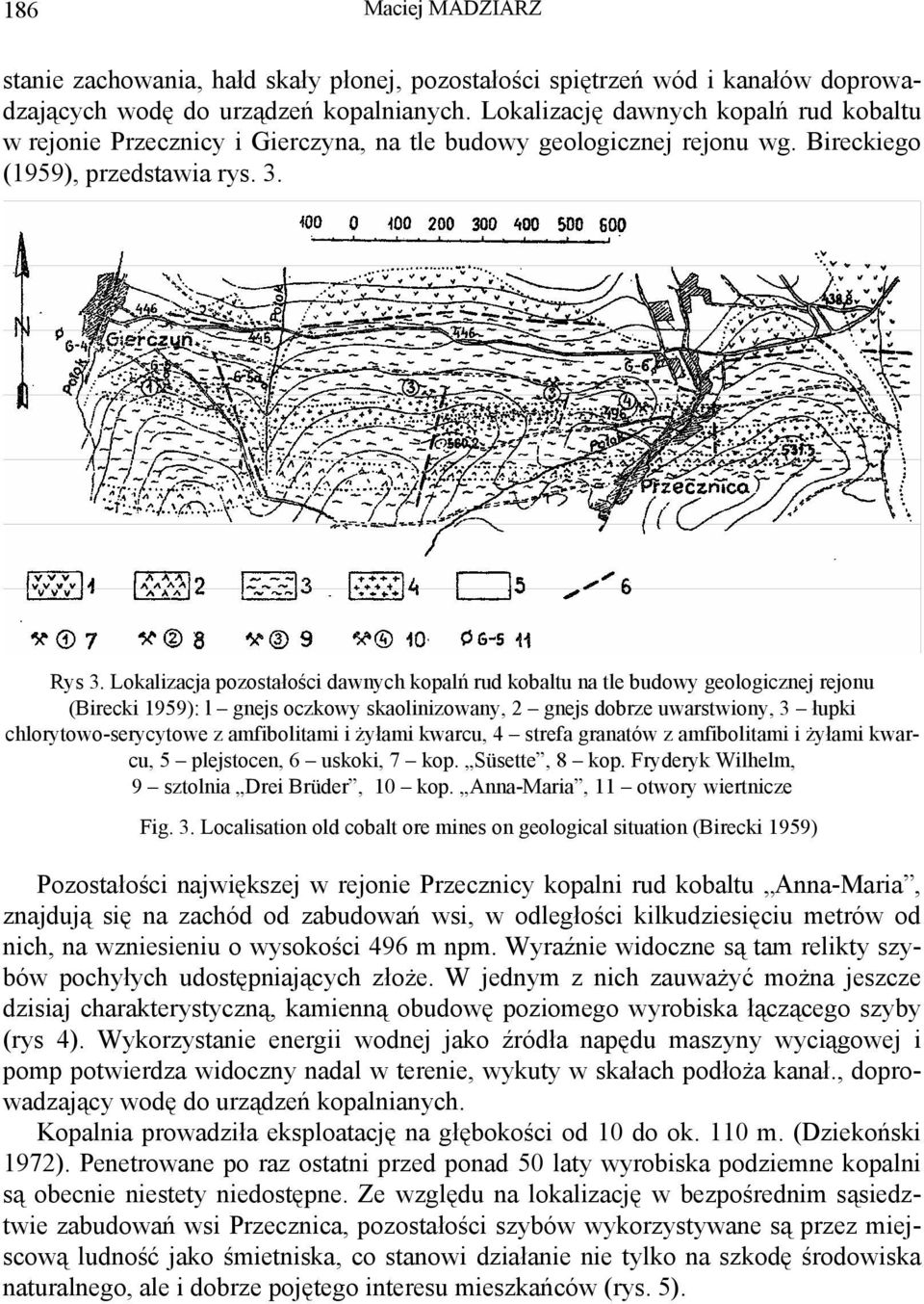 Lokalizacja pozostałości dawnych kopalń rud kobaltu na tle budowy geologicznej rejonu (Birecki 1959): l gnejs oczkowy skaolinizowany, 2 gnejs dobrze uwarstwiony, 3 łupki chlorytowo-serycytowe z