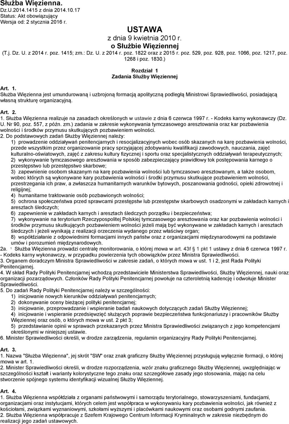 Art. 2. 1. Służba Więzienna realizuje na zasadach określonych w ustawie z dnia 6 czerwca 1997 r. - Kodeks karny wykonawczy (Dz. U. Nr 90, poz. 557, z późn. zm.