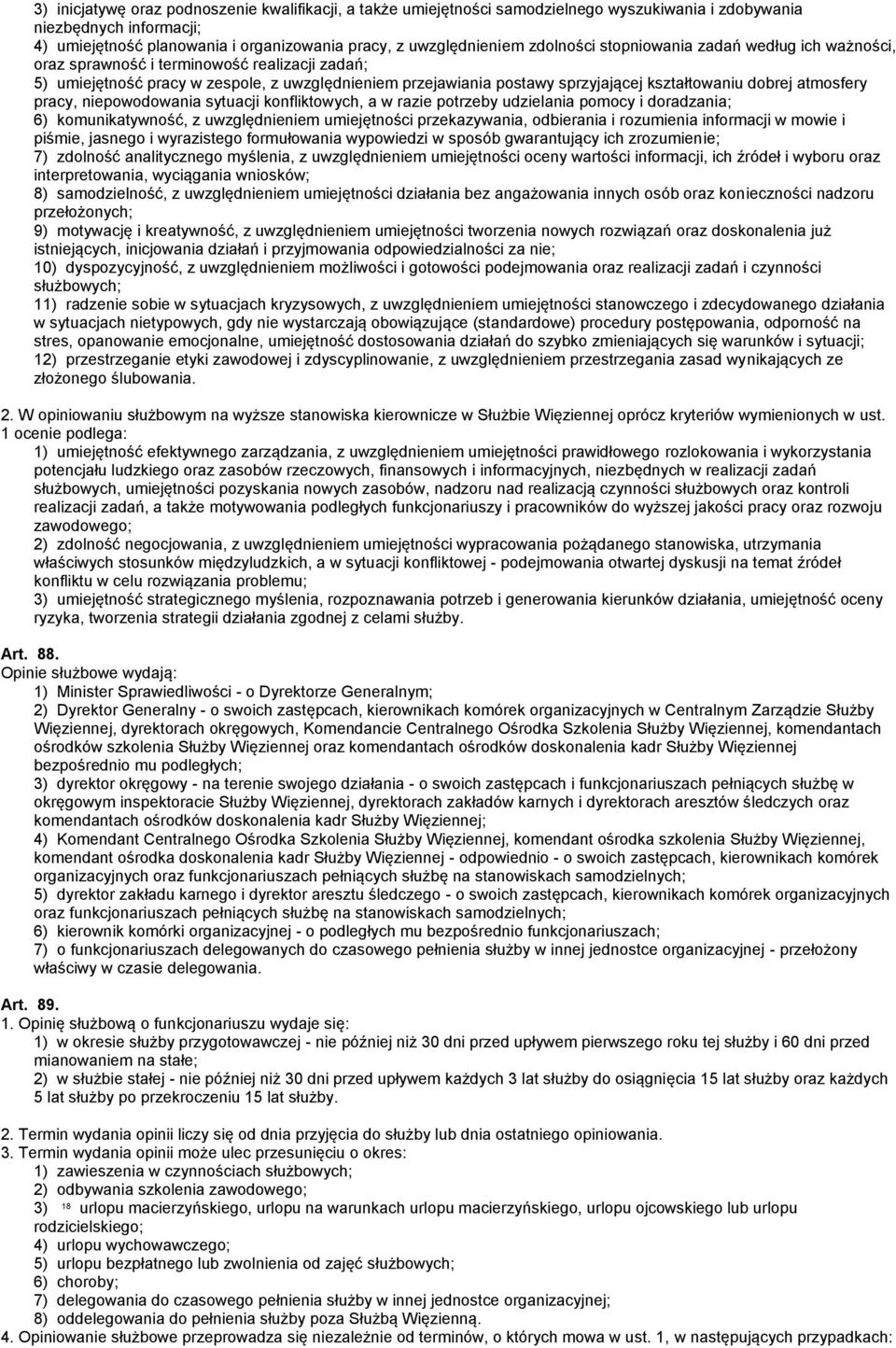 dobrej atmosfery pracy, niepowodowania sytuacji konfliktowych, a w razie potrzeby udzielania pomocy i doradzania; 6) komunikatywność, z uwzględnieniem umiejętności przekazywania, odbierania i