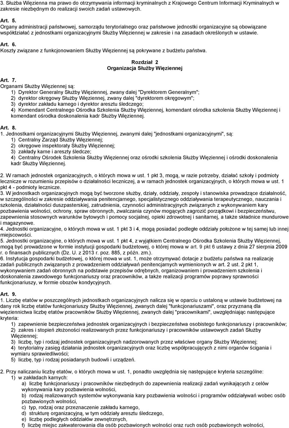 określonych w ustawie. Art. 6. Koszty związane z funkcjonowaniem Służby Więziennej są pokrywane z budżetu państwa. Rozdział 2 Organizacja Służby Więziennej Art. 7.