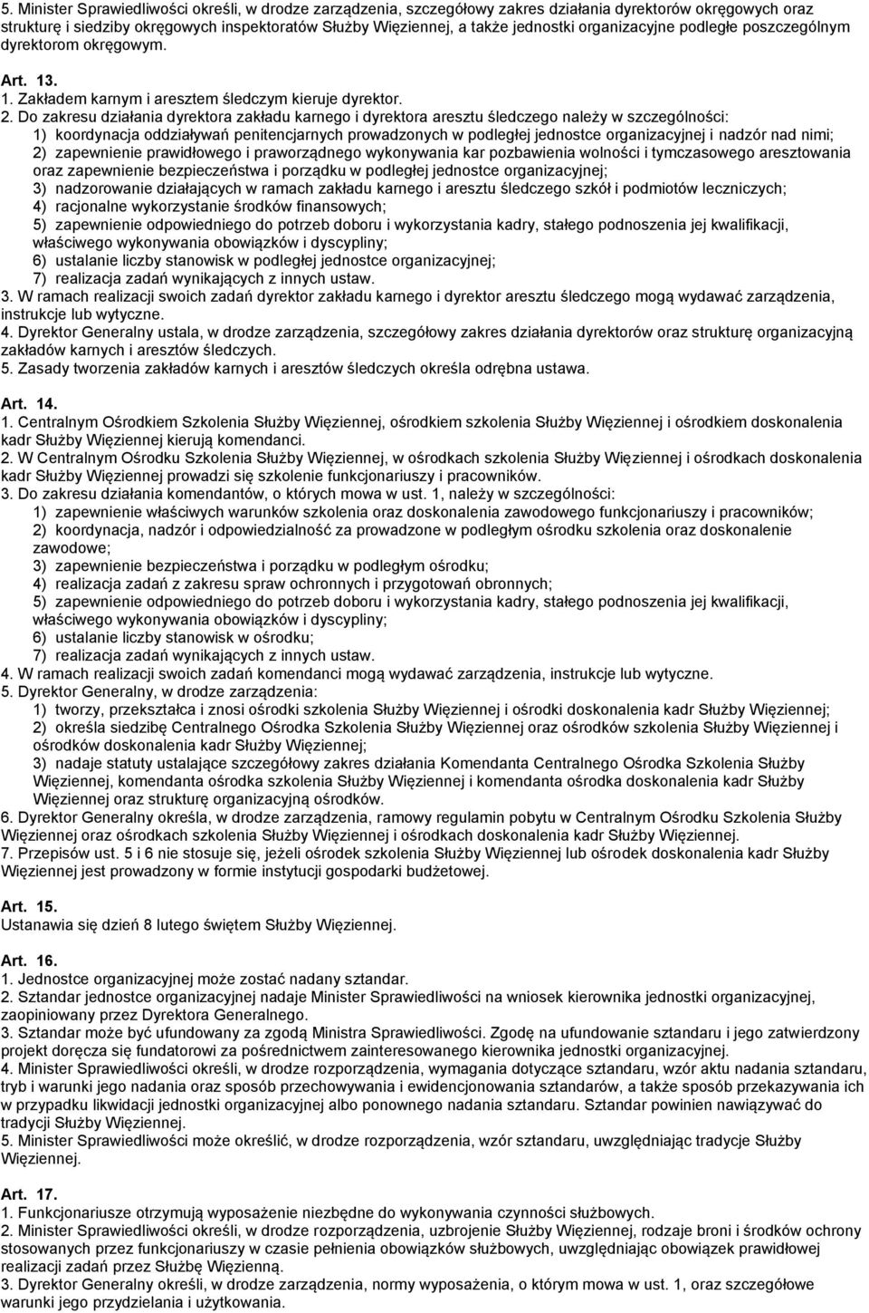 Do zakresu działania dyrektora zakładu karnego i dyrektora aresztu śledczego należy w szczególności: 1) koordynacja oddziaływań penitencjarnych prowadzonych w podległej jednostce organizacyjnej i