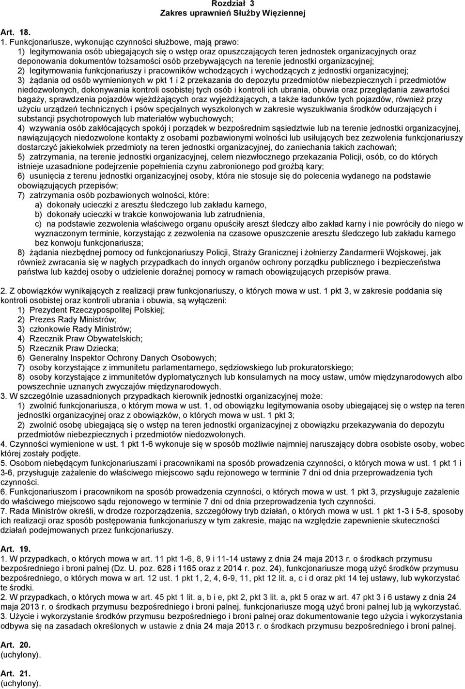 tożsamości osób przebywających na terenie jednostki organizacyjnej; 2) legitymowania funkcjonariuszy i pracowników wchodzących i wychodzących z jednostki organizacyjnej; 3) żądania od osób