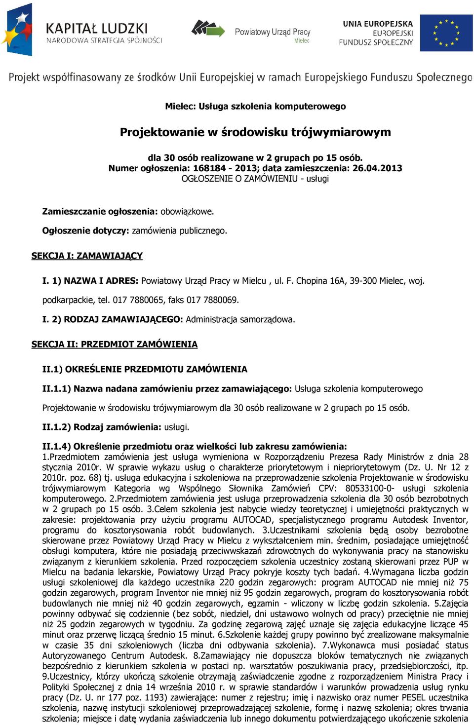 F. Chopina 16A, 39-300 Mielec, woj. podkarpackie, tel. 017 7880065, faks 017 7880069. I. 2) RODZAJ ZAMAWIAJĄCEGO: Administracja samorządowa. SEKCJA II: PRZEDMIOT ZAMÓWIENIA II.