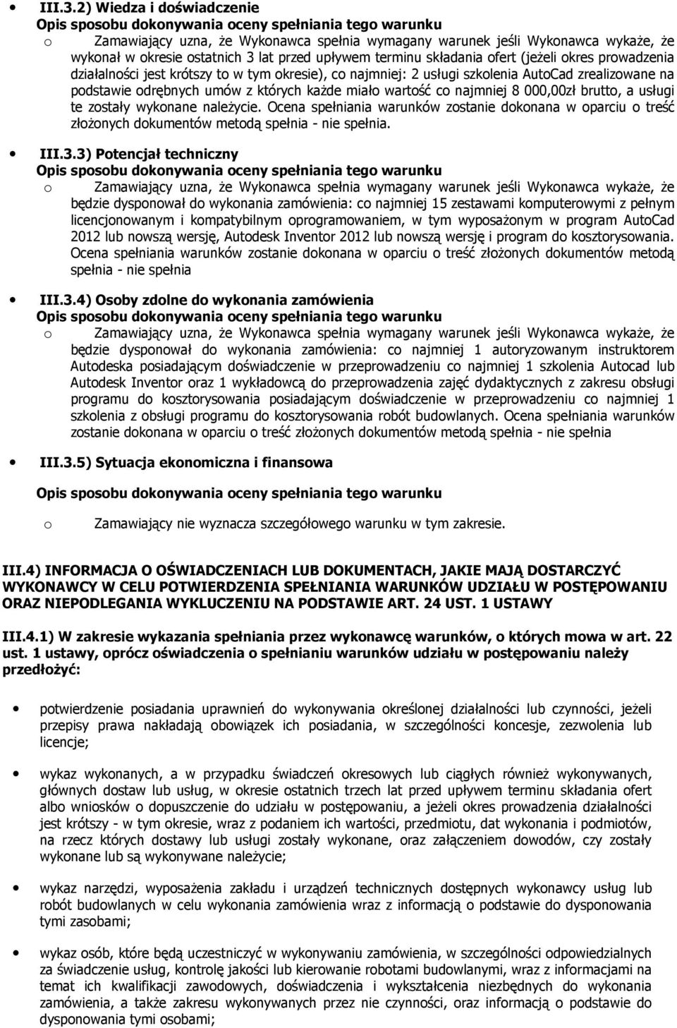 szkolenia AutoCad zrealizowane na podstawie odrębnych umów z których kaŝde miało wartość co najmniej 8 000,00zł brutto, a usługi te zostały wykonane naleŝycie.