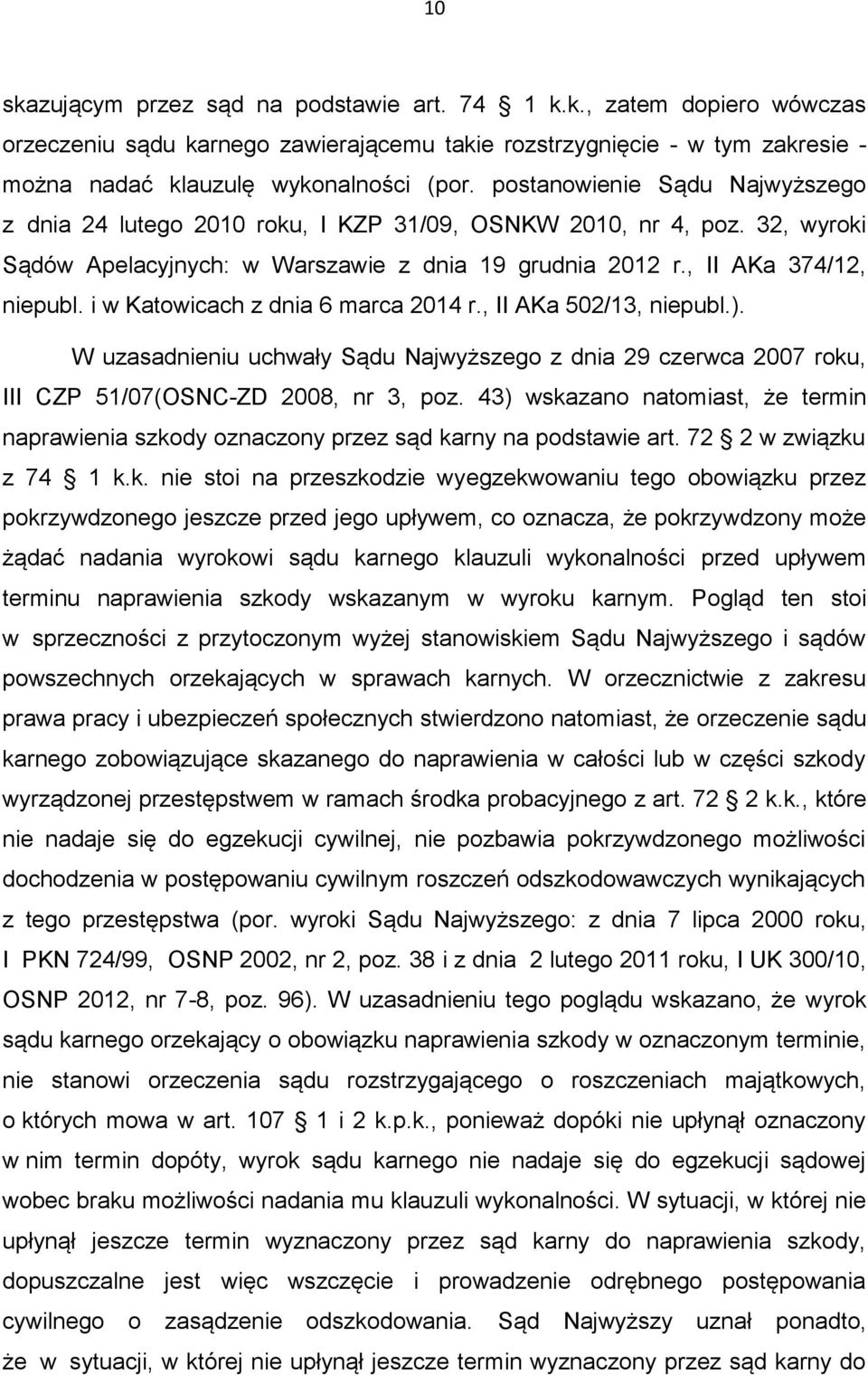 i w Katowicach z dnia 6 marca 2014 r., II AKa 502/13, niepubl.). W uzasadnieniu uchwały Sądu Najwyższego z dnia 29 czerwca 2007 roku, III CZP 51/07(OSNC-ZD 2008, nr 3, poz.