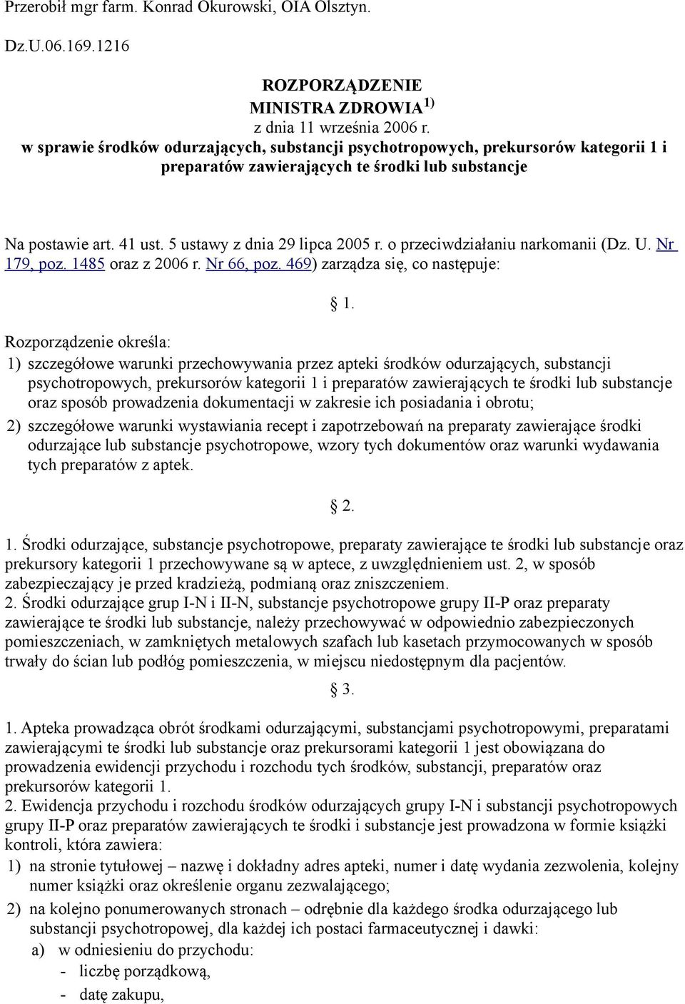 o przeciwdziałaniu narkomanii (Dz. U. Nr 179, poz. 1485 oraz z 2006 r. Nr 66, poz. 469) zarządza się, co następuje: 1.