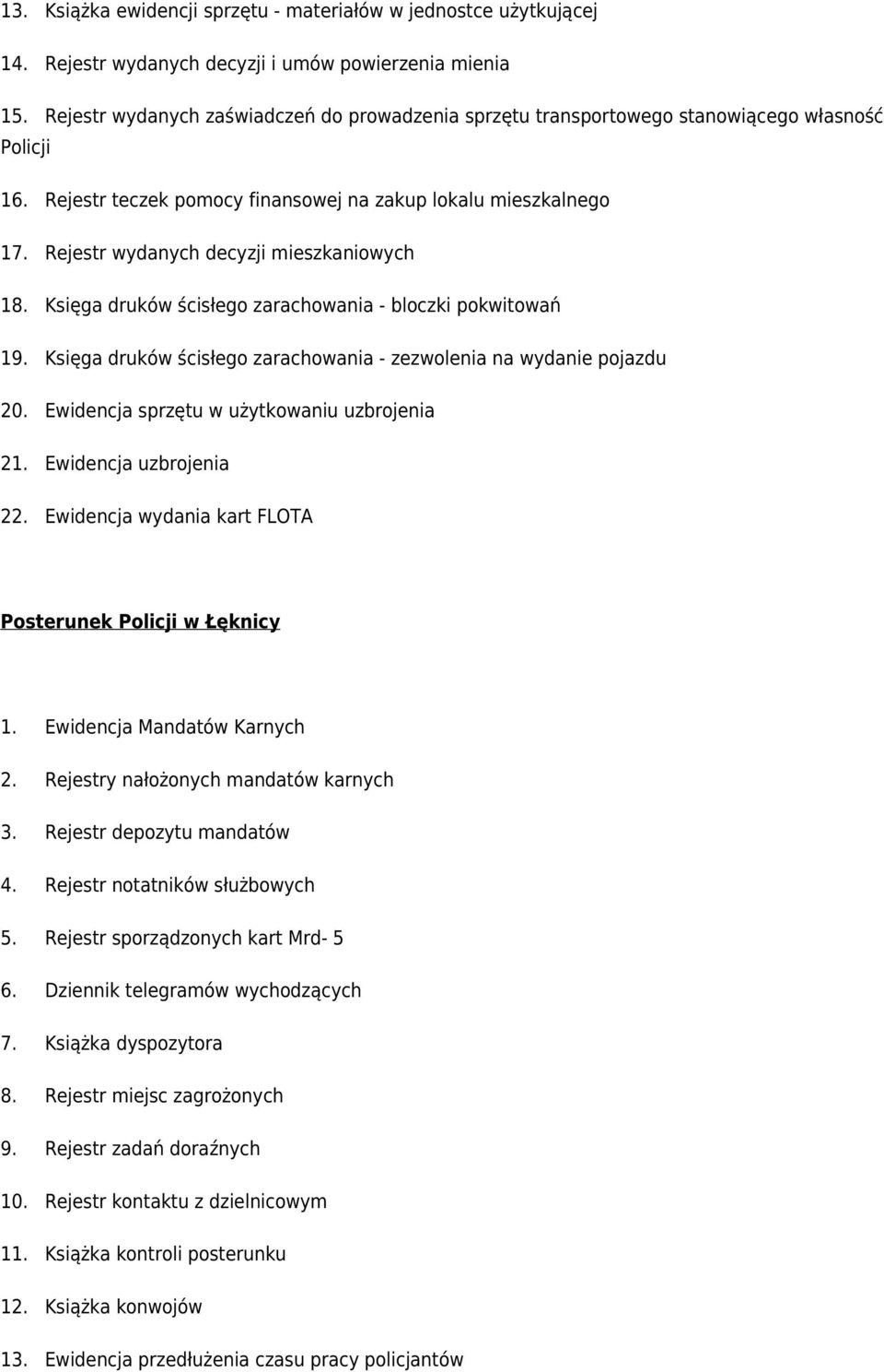 Rejestr wydanych decyzji mieszkaniowych 18. Księga druków ścisłego zarachowania - bloczki pokwitowań 19. Księga druków ścisłego zarachowania - zezwolenia na wydanie pojazdu 20.
