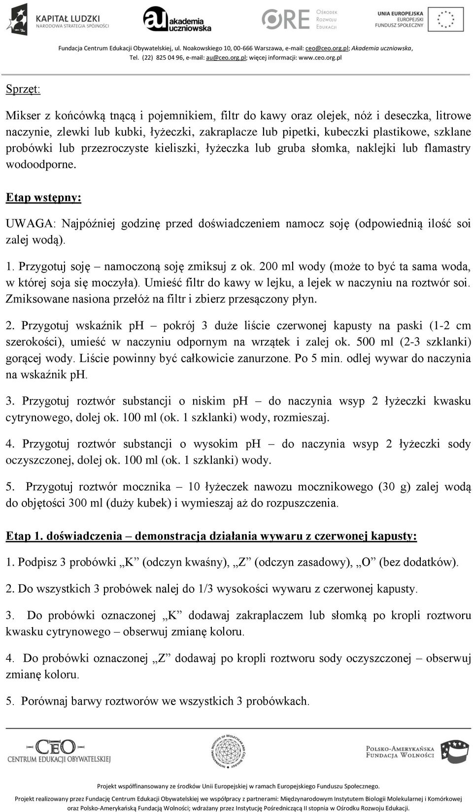 1. Przygotuj soję namoczoną soję zmiksuj z ok. 200 ml wody (może to być ta sama woda, w której soja się moczyła). Umieść filtr do kawy w lejku, a lejek w naczyniu na roztwór soi.