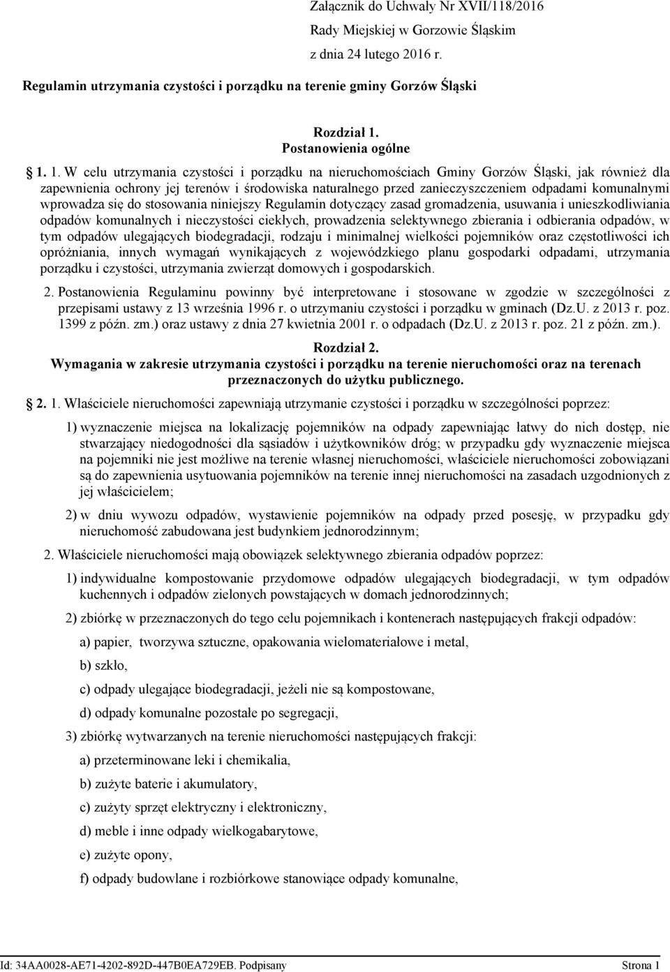 1. W celu utrzymania czystości i porządku na nieruchomościach Gminy Gorzów Śląski, jak również dla zapewnienia ochrony jej terenów i środowiska naturalnego przed zanieczyszczeniem odpadami