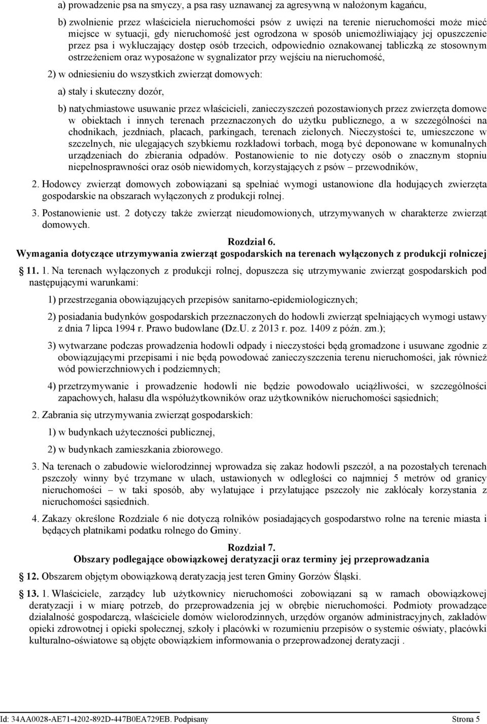 sygnalizator przy wejściu na nieruchomość, 2) w odniesieniu do wszystkich zwierząt domowych: a) stały i skuteczny dozór, b) natychmiastowe usuwanie przez właścicieli, zanieczyszczeń pozostawionych