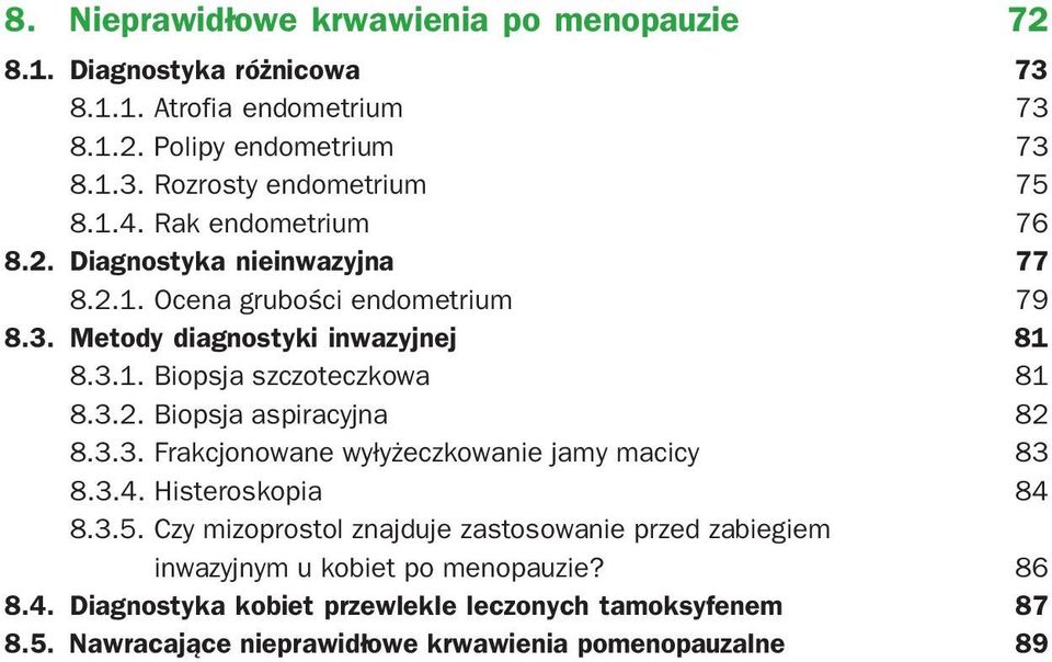 3.2. Biopsja aspiracyjna 82 8.3.3. Frakcjonowane wyłyżeczkowanie jamy macicy 83 8.3.4. Histeroskopia 84 8.3.5.