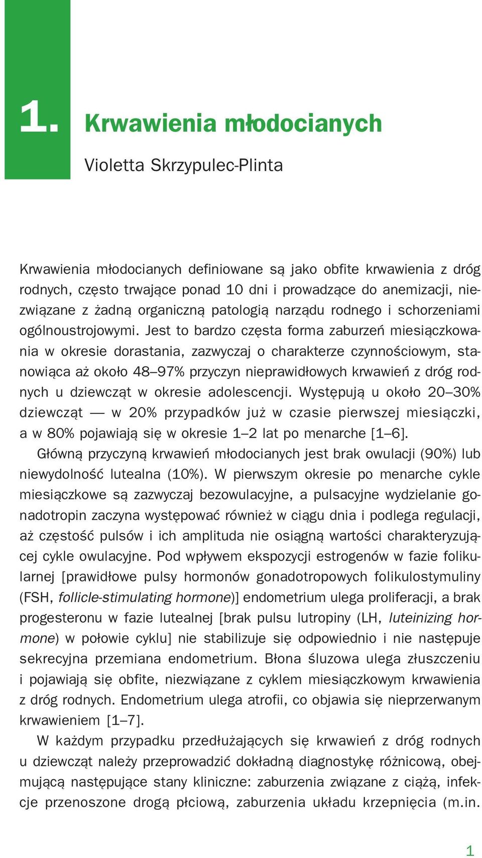 Jest to bardzo częsta forma zaburzeń miesiączkowa nia w okresie dorastania, zazwyczaj o charakterze czynnościowym, sta nowiąca aż około 48 97% przyczyn nieprawidłowych krwawień z dróg rod nych u