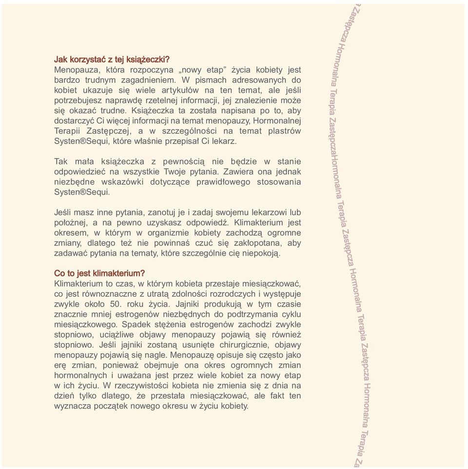 Ksià eczka ta zosta a napisana po to, aby dostarczyç Ci wi cej informacji na temat menopauzy, Hormonalnej Terapii Zast pczej, a w szczególnoêci na temat plastrów Systen Sequi, które w aênie przepisa
