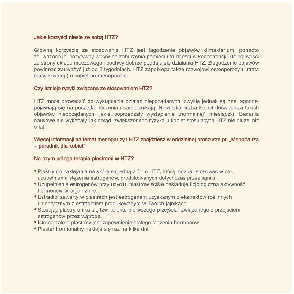 HTZ zapobiega tak e rozwojowi osteoporozy ( utrata masy kostnej ) u kobiet po menopauzie. Czy istnieje ryzyki zwiàzane ze stosowaniem HTZ?