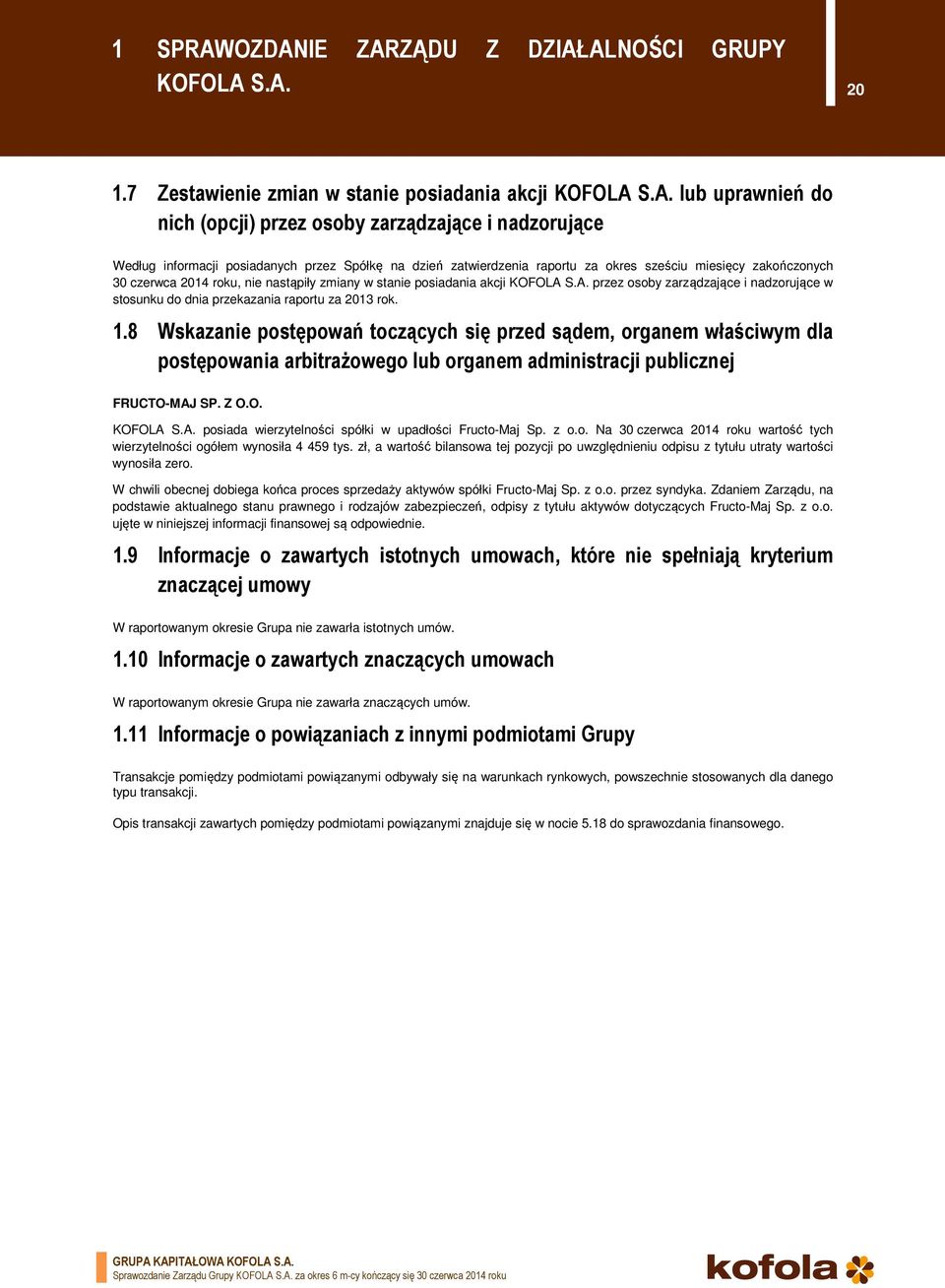 posiadanych przez Spółkę na dzień zatwierdzenia raportu za okres sześciu miesięcy zakończonych 30 czerwca 2014 roku, nie nastąpiły zmiany w stanie posiadania akcji KOFOLA 