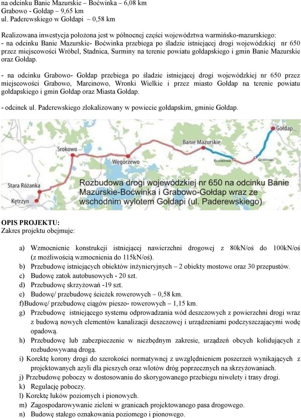 drogi wojewódzkiej nr 650 przez miejscowości Wróbel, Stadnica, Surminy na terenie powiatu gołdapskiego i gmin Banie Mazurskie oraz Gołdap.