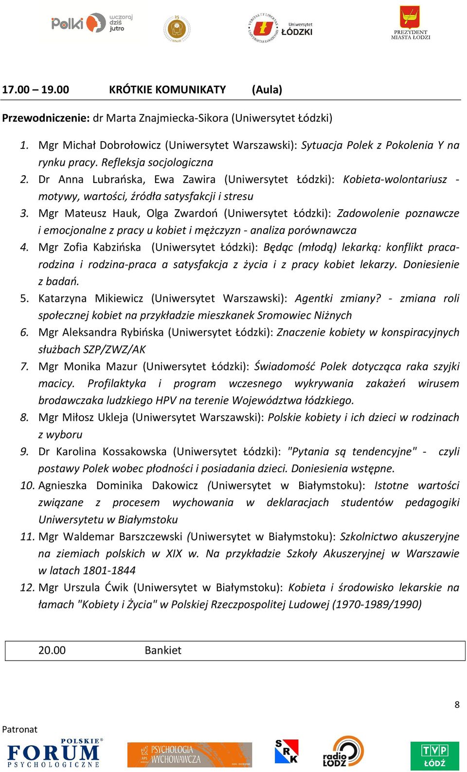 Mgr Mateusz Hauk, Olga Zwardoń (Uniwersytet Łódzki): Zadowolenie poznawcze i emocjonalne z pracy u kobiet i mężczyzn - analiza porównawcza 4.