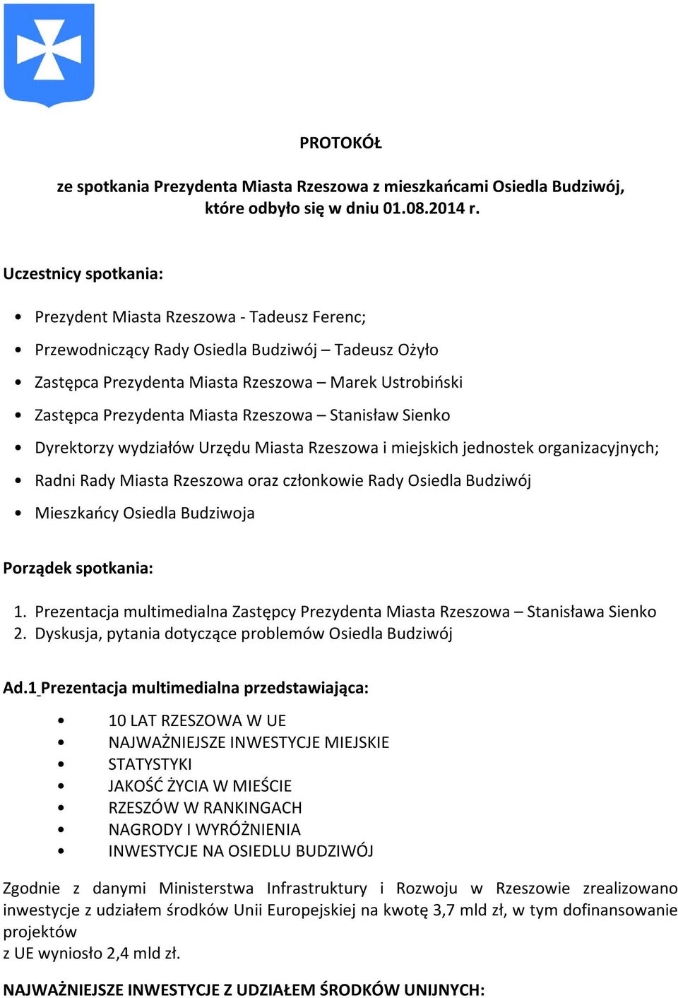 Rzeszowa Stanisław Sienko Dyrektorzy wydziałów Urzędu Miasta Rzeszowa i miejskich jednostek organizacyjnych; Radni Rady Miasta Rzeszowa oraz członkowie Rady Osiedla Budziwój Mieszkańcy Osiedla