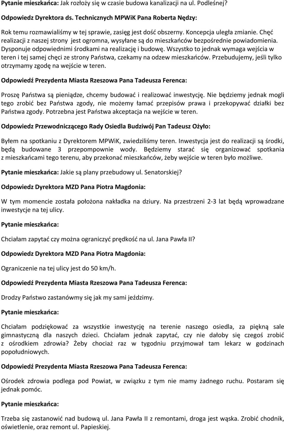 Wszystko to jednak wymaga wejścia w teren i tej samej chęci ze strony Państwa, czekamy na odzew mieszkańców. Przebudujemy, jeśli tylko otrzymamy zgodę na wejście w teren.