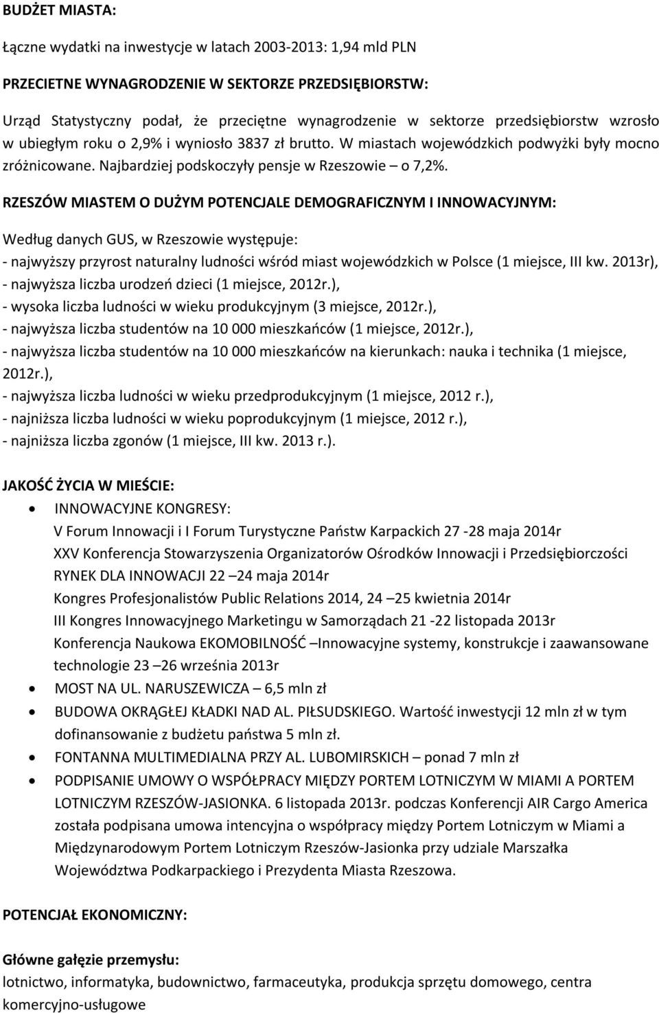 RZESZÓW MIASTEM O DUŻYM POTENCJALE DEMOGRAFICZNYM I INNOWACYJNYM: Według danych GUS, w Rzeszowie występuje: - najwyższy przyrost naturalny ludności wśród miast wojewódzkich w Polsce (1 miejsce, III