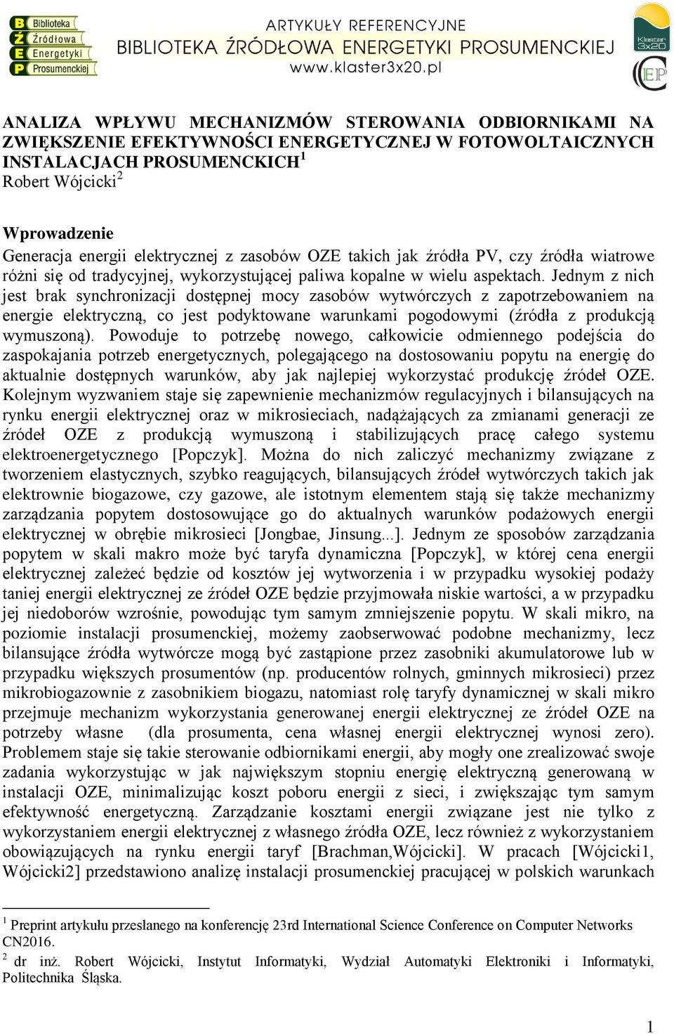 Jednym z nich jest brak synchronizacji dostępnej mocy zasobów wytwórczych z zapotrzebowaniem na energie elektryczną, co jest podyktowane warunkami pogodowymi (źródła z produkcją wymuszoną).