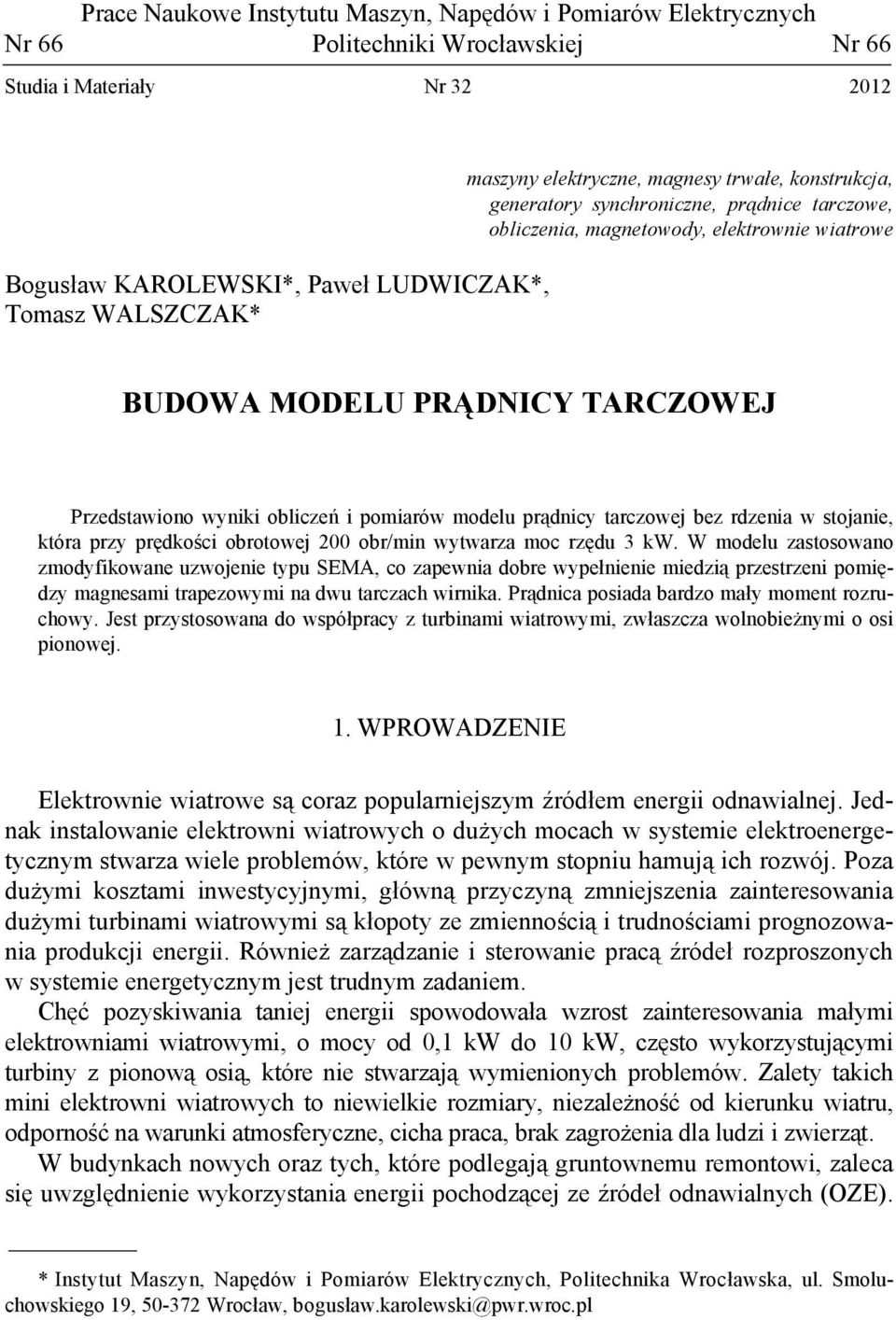 pomiarów modelu prądnicy tarczowej bez rdzenia w stojanie, która przy prędkości obrotowej 200 obr/min wytwarza moc rzędu 3 kw.