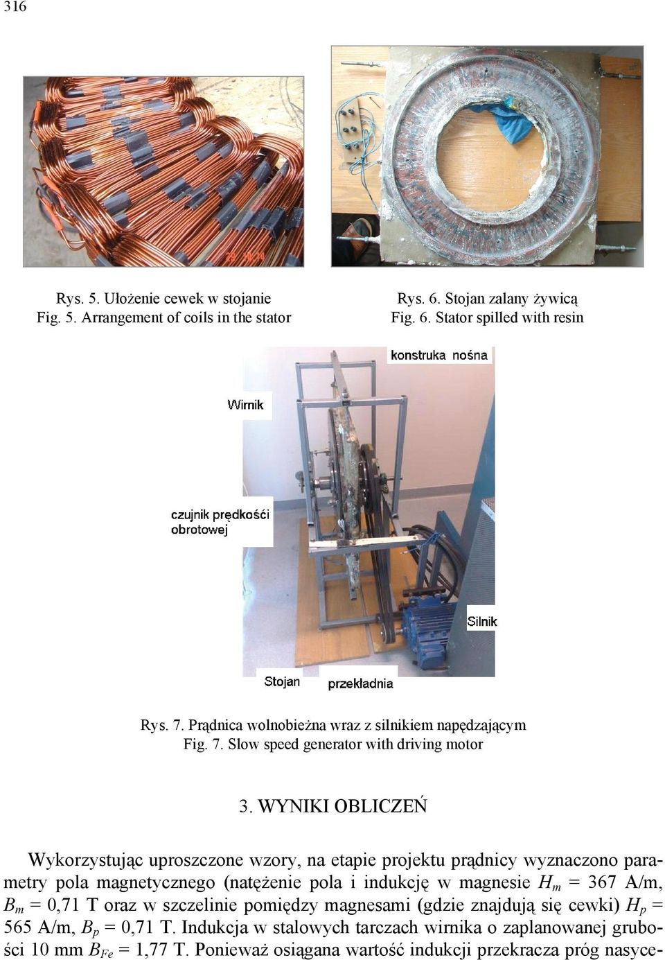 WYNIKI OBLICZEŃ Wykorzystując uproszczone wzory, na etapie projektu prądnicy wyznaczono parametry pola magnetycznego (natężenie pola i indukcję w magnesie Hm = 367