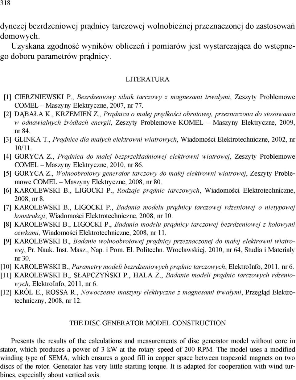 , Bezrdzeniowy silnik tarczowy z magnesami trwałymi, Zeszyty Problemowe COMEL Maszyny Elektryczne, 2007, nr 77. [2] DĄBAŁA K., KRZEMIEŃ Z.