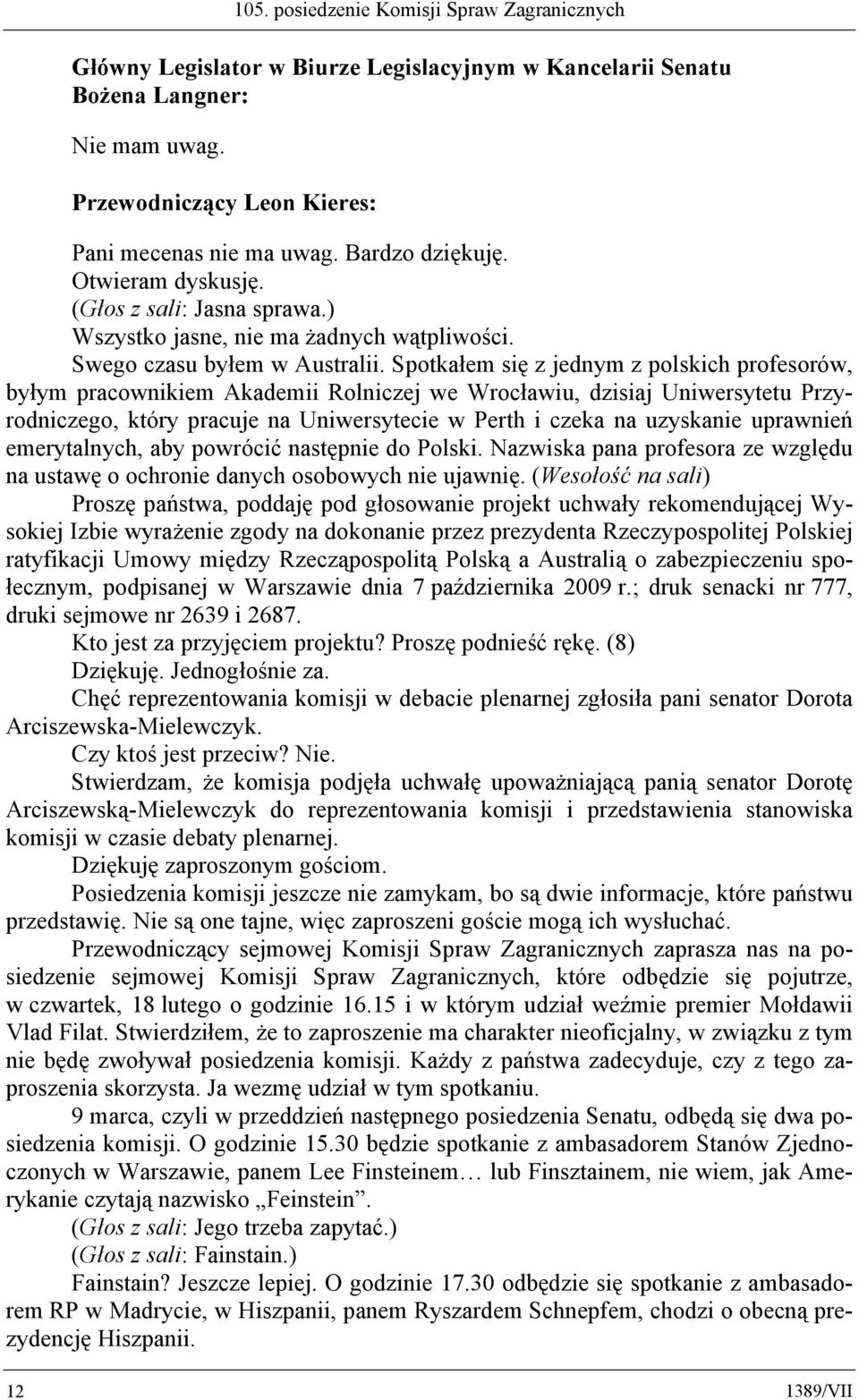 Spotkałem się z jednym z polskich profesorów, byłym pracownikiem Akademii Rolniczej we Wrocławiu, dzisiaj Uniwersytetu Przyrodniczego, który pracuje na Uniwersytecie w Perth i czeka na uzyskanie