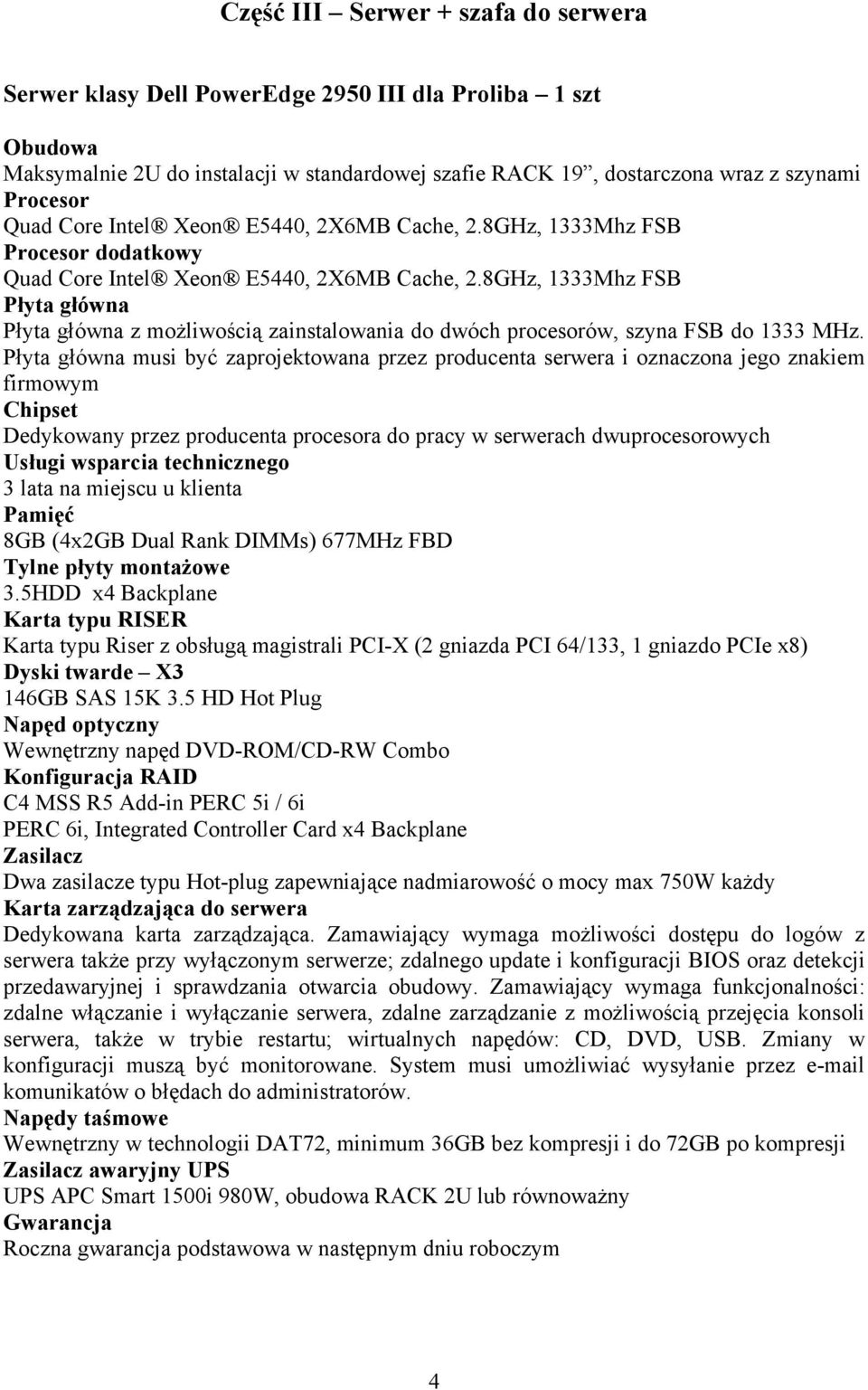 Płyta główna musi być zaprojektowana przez producenta serwera i oznaczona jego znakiem firmowym Chipset Dedykowany przez producenta procesora do pracy w serwerach dwuprocesorowych Usługi wsparcia