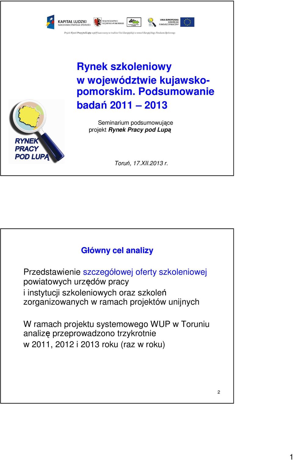 2013 Główny cel analy Predstawene scegółowej oferty skolenowej powatowych urędów pracy nstytucj