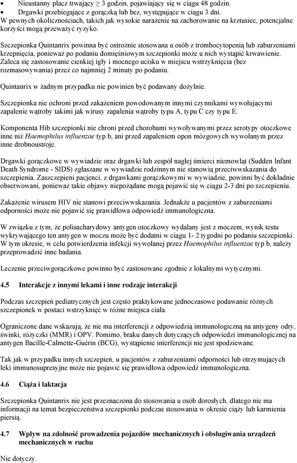 Szczepionka Quintanrix powinna być ostrożnie stosowana u osób z trombocytopenią lub zaburzeniami krzepnięcia, ponieważ po podaniu domięśniowym szczepionki może u nich wystąpić krwawienie.