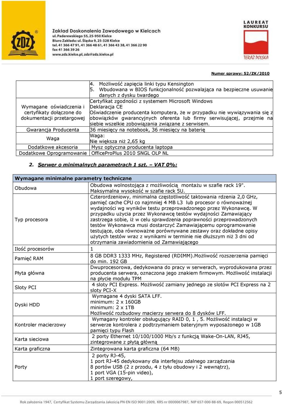 przypadku nie wywiązywania się z obowiązków gwarancyjnych oferenta lub firmy serwisującej, przejmie na siebie wszelkie zobowiązania związane z serwisem.