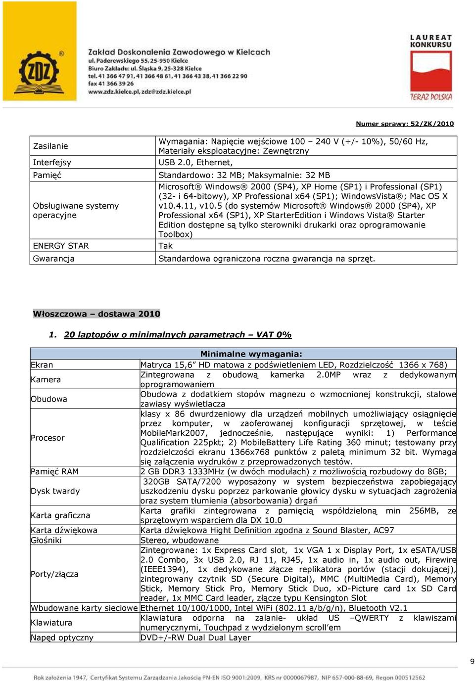 5 (do systemów Microsoft Windows 2000 (SP4), XP Professional x64 (SP1), XP StarterEdition i Windows Vista Starter Edition dostępne są tylko sterowniki drukarki oraz oprogramowanie Toolbox) Tak