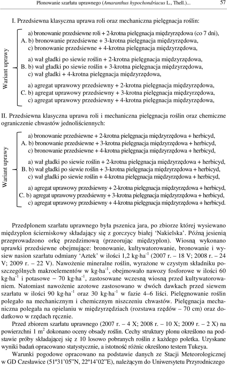 b) bronowanie przedsiewne + 3-krotna pielęgnacja międzyrzędowa, c) bronowanie przedsiewne + 4-krotna pielęgnacja międzyrzędowa, a) wał gładki po siewie roślin + 2-krotna pielęgnacja międzyrzędowa, B.