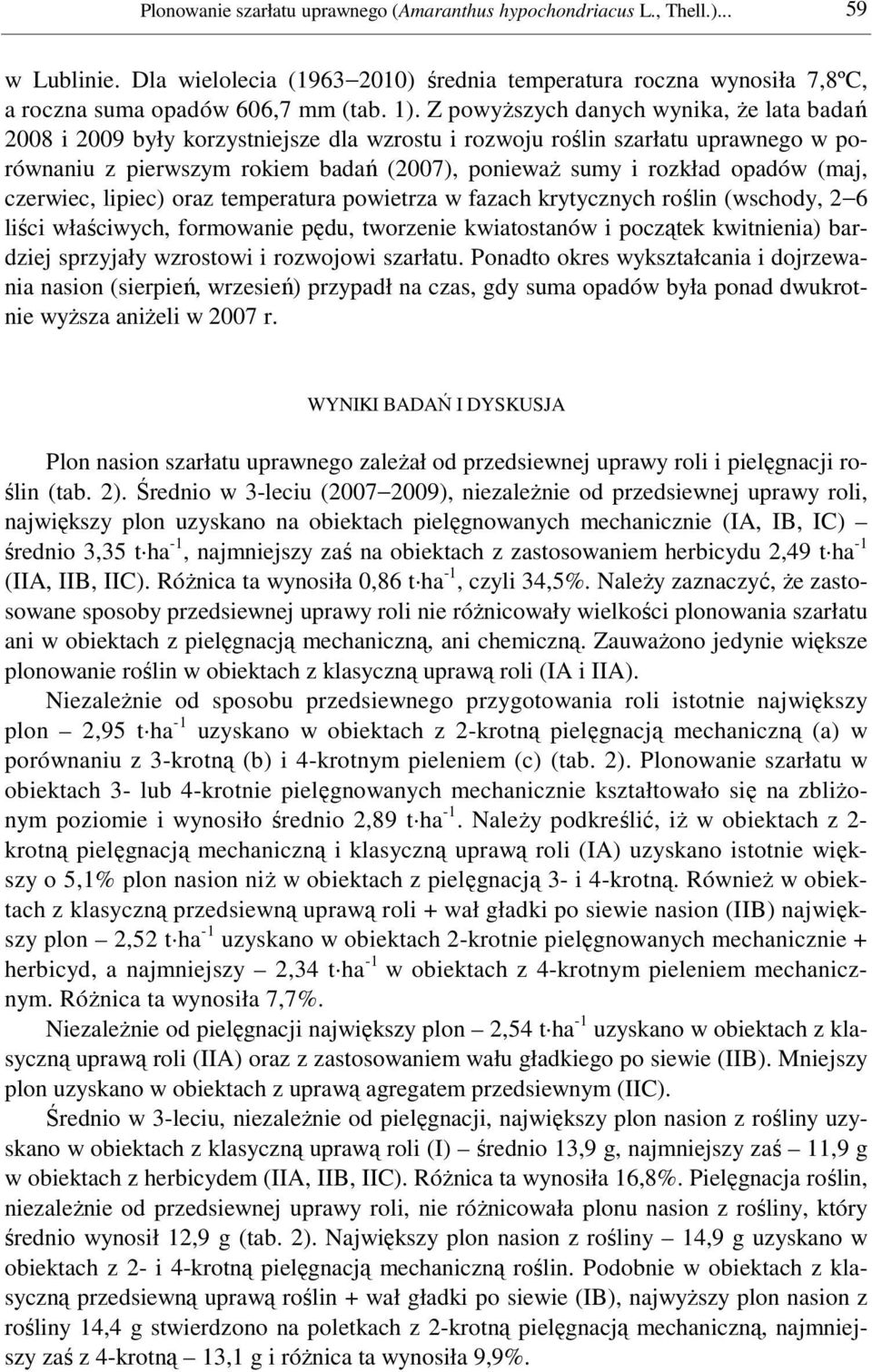 (maj, czerwiec, lipiec) oraz temperatura powietrza w fazach krytycznych roślin (wschody, 2 6 liści właściwych, formowanie pędu, tworzenie kwiatostanów i początek kwitnienia) bardziej sprzyjały