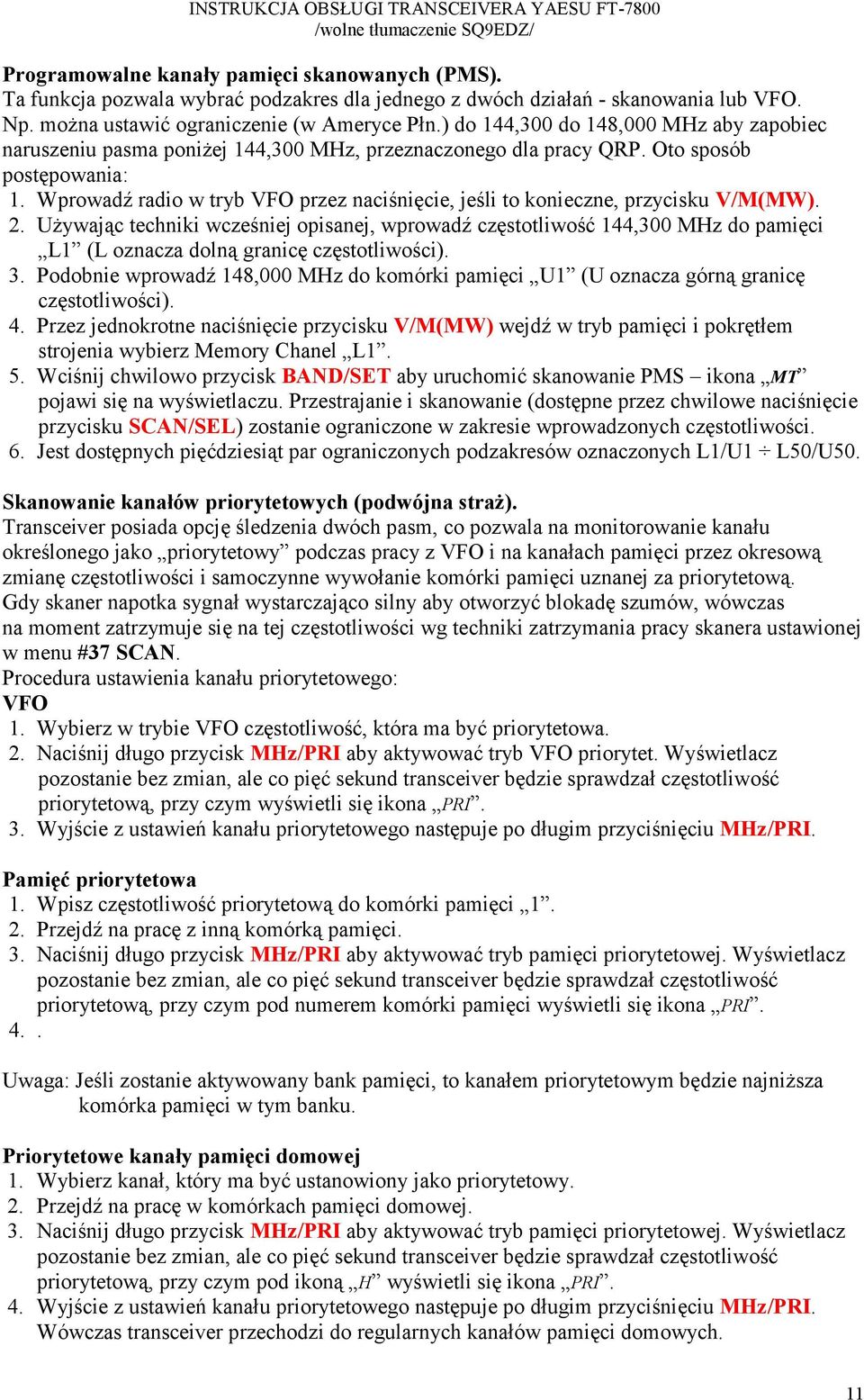 Wprowadź radio w tryb VFO przez naciśnięcie, jeśli to konieczne, przycisku V/M(MW). 2.